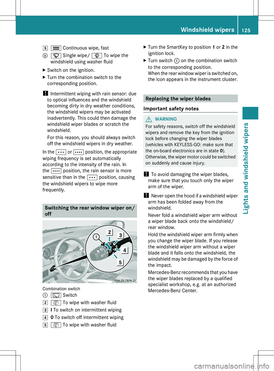 MERCEDES-BENZ R-CLASS FAMILY TOURER 2012 Owners Manual 5¯ Continuous wipe, fastBí Single wipe/ î To wipe the
windshield using washer fluidXSwitch on the ignition.XTurn the combination switch to the
corresponding position.
! Intermittent wiping with r MERCEDES-BENZ R-CLASS FAMILY TOURER 2012 Owners Manual 5¯ Continuous wipe, fastBí Single wipe/ î To wipe the
windshield using washer fluidXSwitch on the ignition.XTurn the combination switch to the
corresponding position.
! Intermittent wiping with r