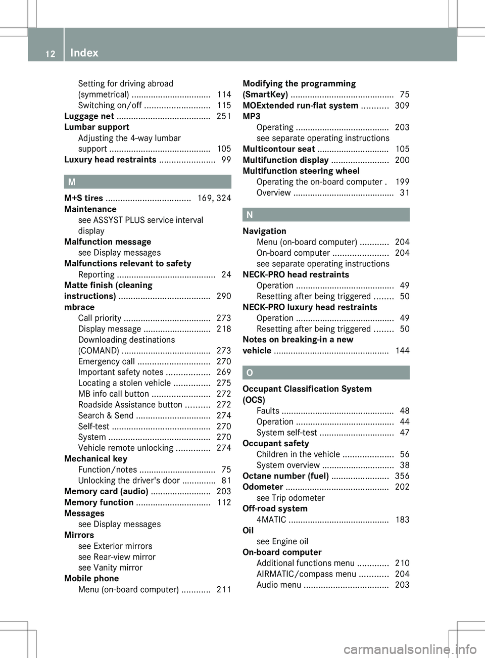 MERCEDES-BENZ R-CLASS FAMILY TOURER 2012 Owners Manual Setting for driving abroad
(symmetrical) ................................. 114
Switching on/off ........................... 115
Luggage net ....................................... 251
Lumbar suppor MERCEDES-BENZ R-CLASS FAMILY TOURER 2012 Owners Manual Setting for driving abroad
(symmetrical) ................................. 114
Switching on/off ........................... 115
Luggage net ....................................... 251
Lumbar suppor