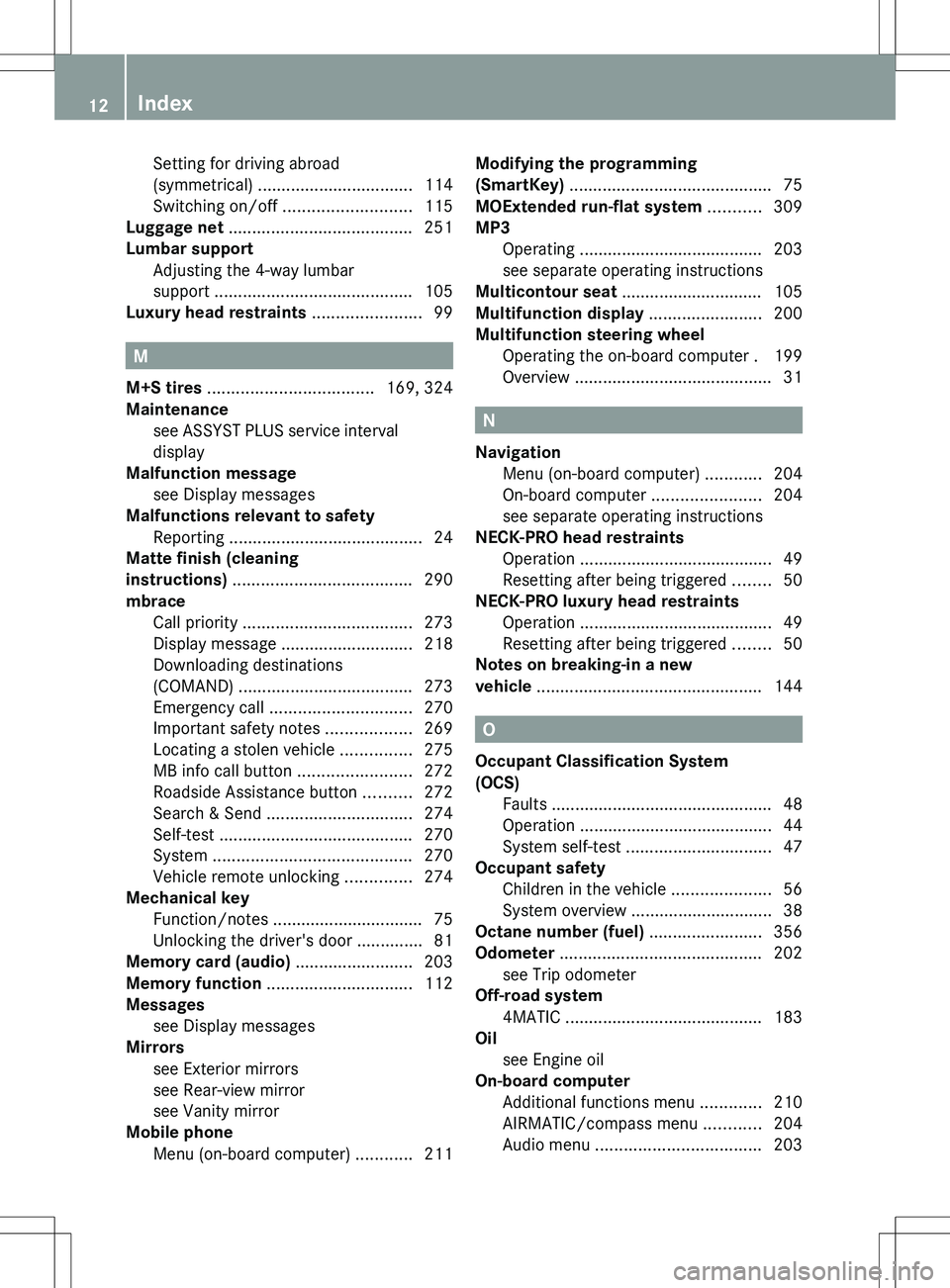 MERCEDES-BENZ R-CLASS FAMILY TOURER 2012  Owners Manual Setting for driving abroad
(symmetrical)  ................................. 114
Switching on/off  ........................... 115
Luggage net  ....................................... 251
Lumbar suppor