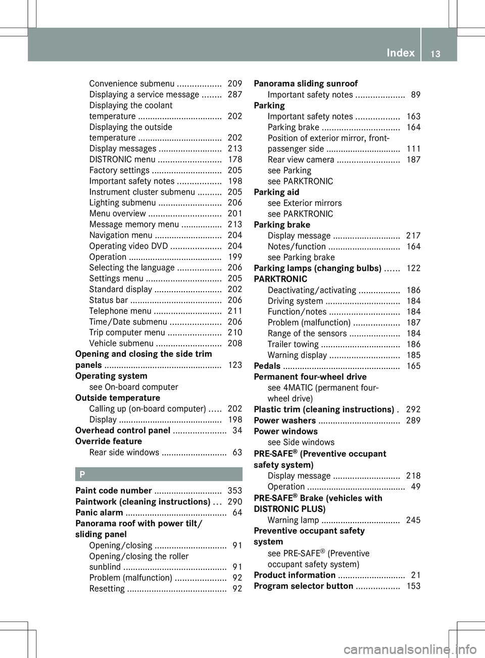 MERCEDES-BENZ R-CLASS FAMILY TOURER 2012  Owners Manual Convenience submenu ..................209
Displaying a service message  ........287
Displaying the coolant
temperature  ................................... 202
Displaying the outside
temperature  ....