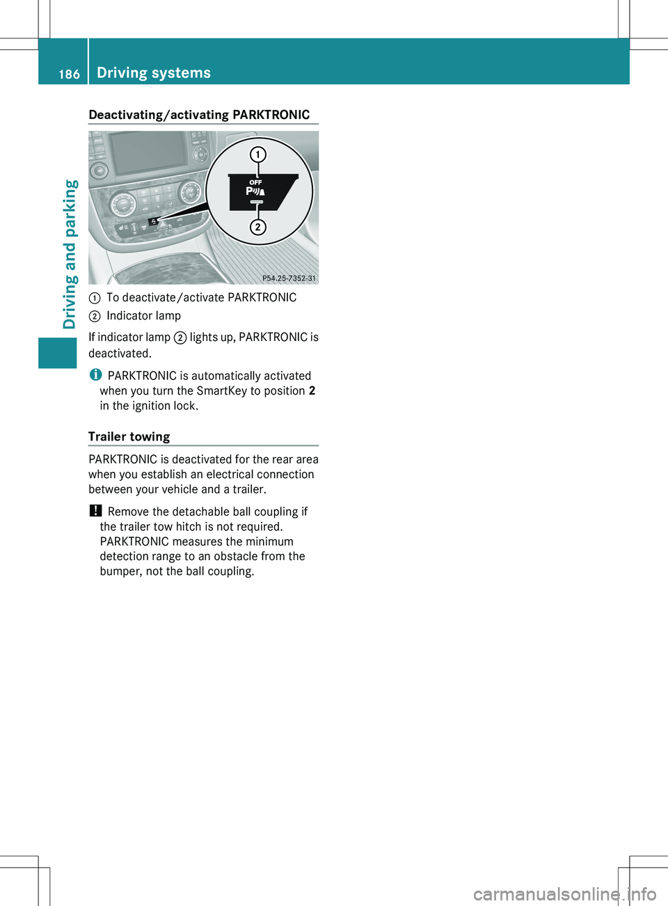 MERCEDES-BENZ R-CLASS FAMILY TOURER 2012 Owners Manual Deactivating/activating PARKTRONIC:To deactivate/activate PARKTRONIC;Indicator lamp
If indicator lamp ; lights up, PARKTRONIC is
deactivated.
i PARKTRONIC is automatically activated
when you turn the MERCEDES-BENZ R-CLASS FAMILY TOURER 2012 Owners Manual Deactivating/activating PARKTRONIC:To deactivate/activate PARKTRONIC;Indicator lamp
If indicator lamp ; lights up, PARKTRONIC is
deactivated.
i PARKTRONIC is automatically activated
when you turn the