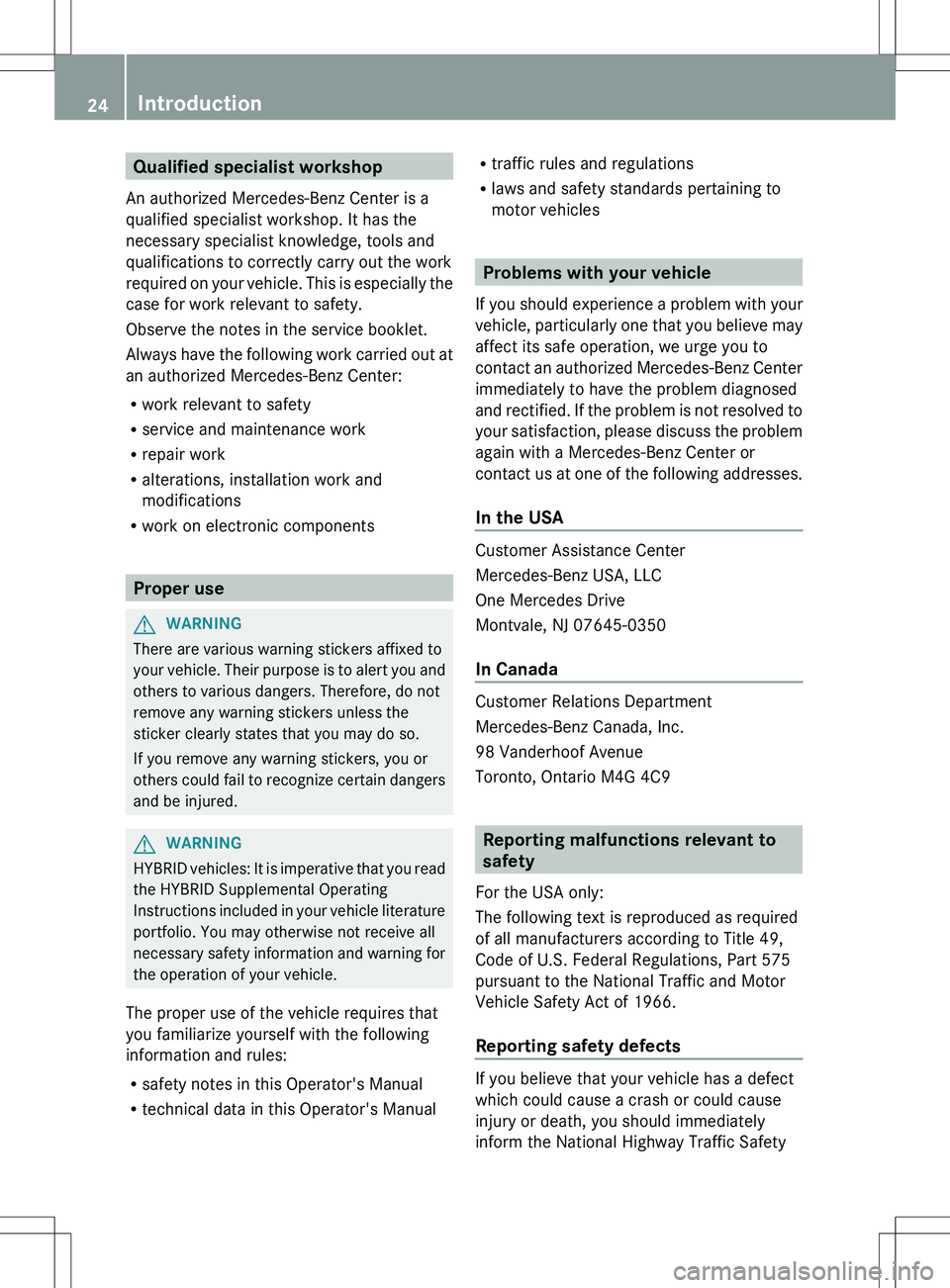 MERCEDES-BENZ R-CLASS FAMILY TOURER 2012 Owners Manual Qualified specialist workshop
An authorized Mercedes-Benz Center is a
qualified specialist workshop. It has the
necessary specialist knowledge, tools and
qualifications to correctly carry out the work MERCEDES-BENZ R-CLASS FAMILY TOURER 2012 Owners Manual Qualified specialist workshop
An authorized Mercedes-Benz Center is a
qualified specialist workshop. It has the
necessary specialist knowledge, tools and
qualifications to correctly carry out the work