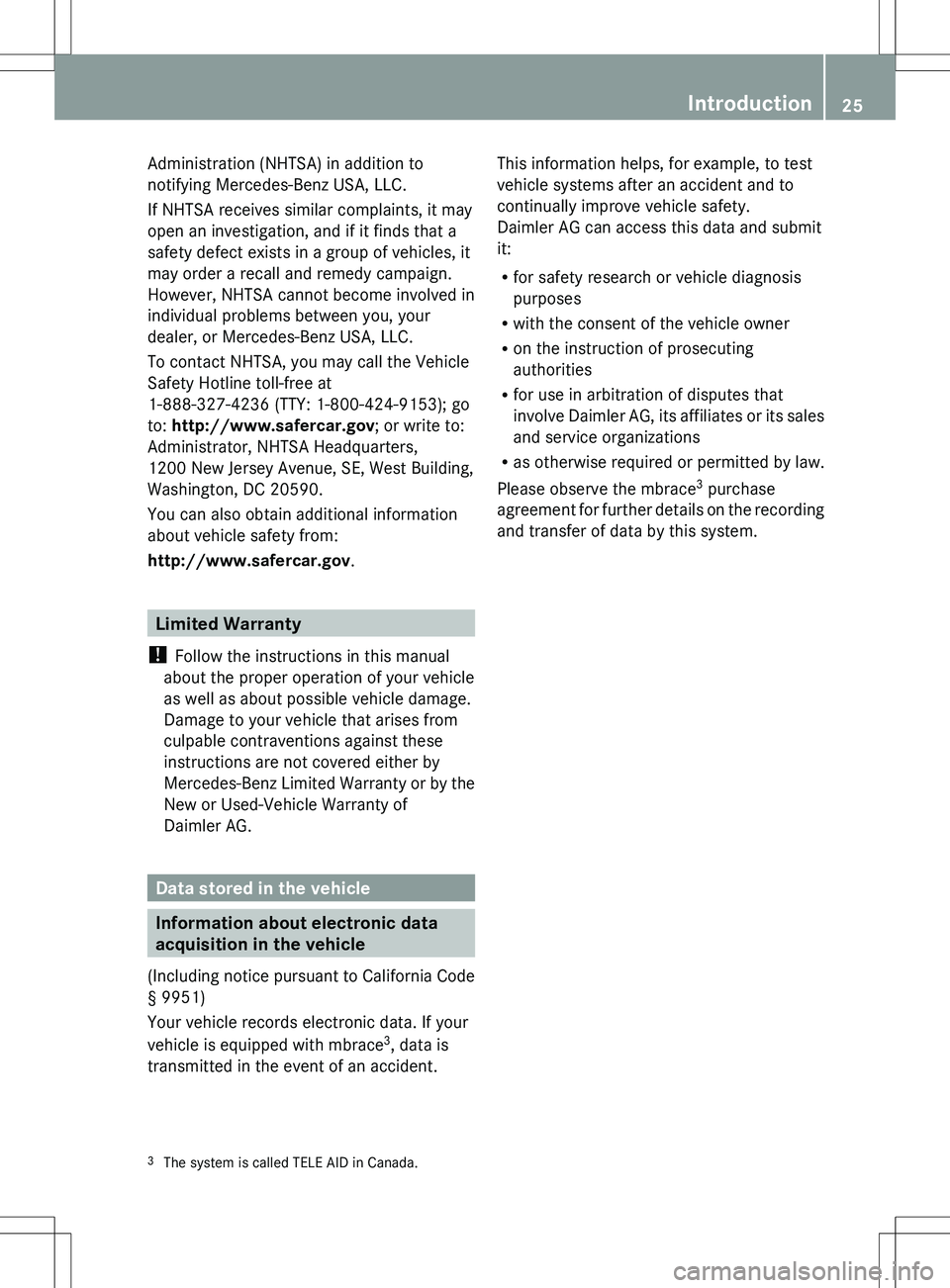 MERCEDES-BENZ R-CLASS FAMILY TOURER 2012 Owners Manual Administration (NHTSA) in addition to
notifying Mercedes-Benz USA, LLC.
If NHTSA receives similar complaints, it may
open an investigation, and if it finds that a
safety defect exists in a group of ve MERCEDES-BENZ R-CLASS FAMILY TOURER 2012 Owners Manual Administration (NHTSA) in addition to
notifying Mercedes-Benz USA, LLC.
If NHTSA receives similar complaints, it may
open an investigation, and if it finds that a
safety defect exists in a group of ve
