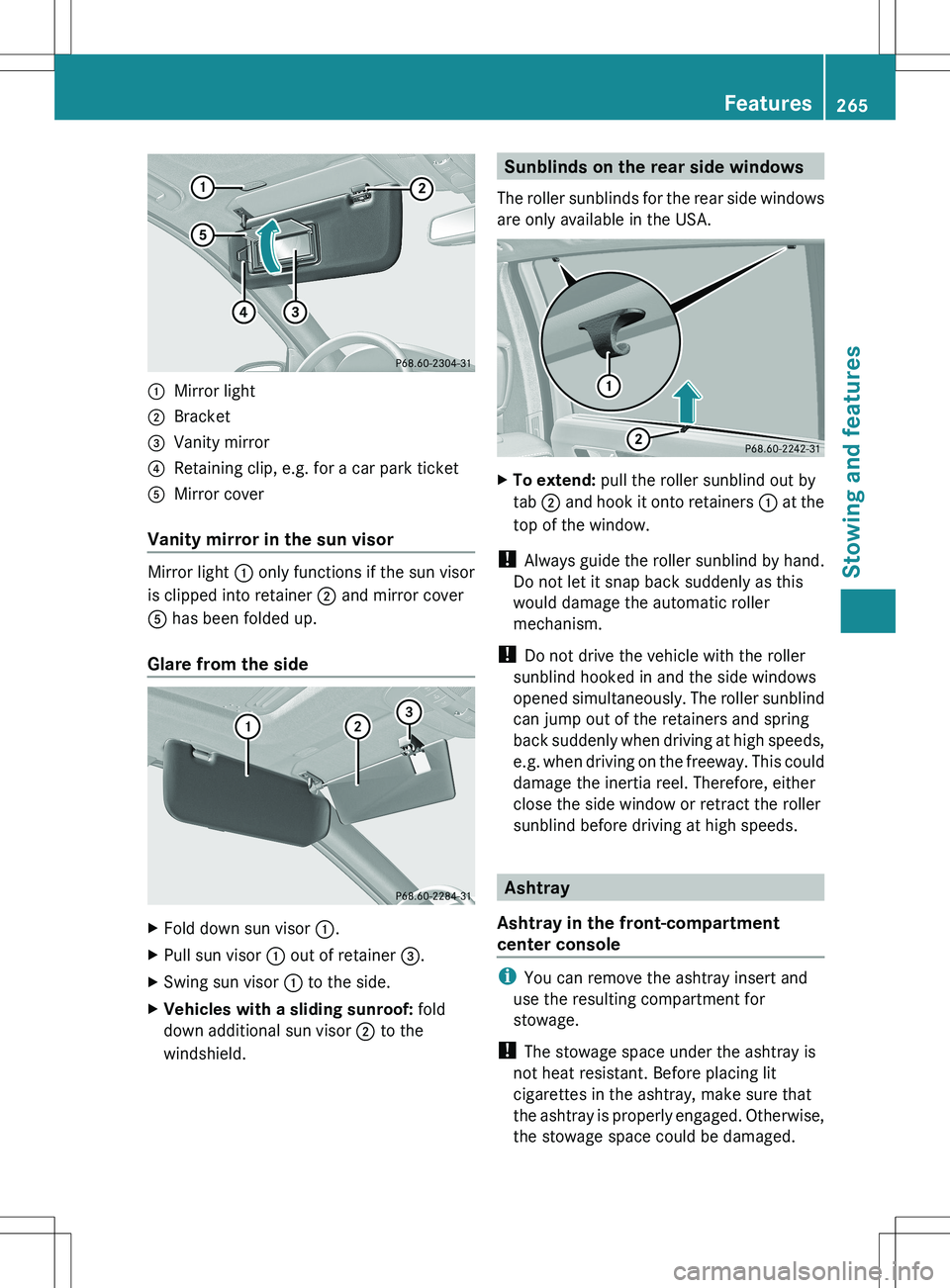 MERCEDES-BENZ R-CLASS FAMILY TOURER 2012 Owners Manual :Mirror light;Bracket=Vanity mirror?Retaining clip, e.g. for a car park ticketAMirror cover
Vanity mirror in the sun visor
Mirror light : only functions if the sun visor
is clipped into retainer ; an MERCEDES-BENZ R-CLASS FAMILY TOURER 2012 Owners Manual :Mirror light;Bracket=Vanity mirror?Retaining clip, e.g. for a car park ticketAMirror cover
Vanity mirror in the sun visor
Mirror light : only functions if the sun visor
is clipped into retainer ; an