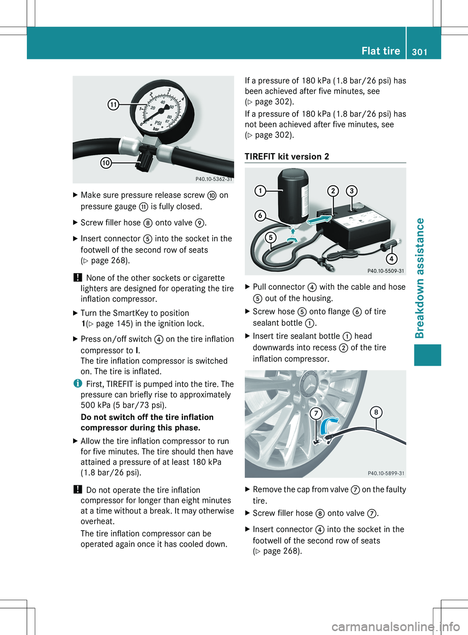 MERCEDES-BENZ R-CLASS FAMILY TOURER 2012 Owners Manual XMake sure pressure release screw F on
pressure gauge G is fully closed.XScrew filler hose D onto valve E.XInsert connector A into the socket in the
footwell of the second row of seats
( Y page 2 MERCEDES-BENZ R-CLASS FAMILY TOURER 2012 Owners Manual XMake sure pressure release screw F on
pressure gauge G is fully closed.XScrew filler hose D onto valve E.XInsert connector A into the socket in the
footwell of the second row of seats
( Y page 2