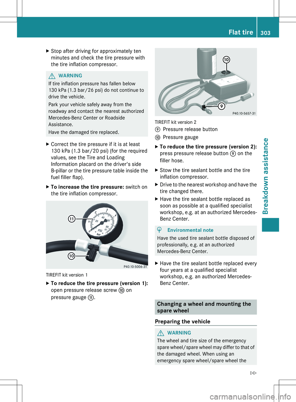 MERCEDES-BENZ R-CLASS FAMILY TOURER 2012 Owners Manual XStop after driving for approximately ten
minutes and check the tire pressure with
the tire inflation compressor.GWARNING
If tire inflation pressure has fallen below
130 kPa (1.3 bar/26 psi) do not co MERCEDES-BENZ R-CLASS FAMILY TOURER 2012 Owners Manual XStop after driving for approximately ten
minutes and check the tire pressure with
the tire inflation compressor.GWARNING
If tire inflation pressure has fallen below
130 kPa (1.3 bar/26 psi) do not co