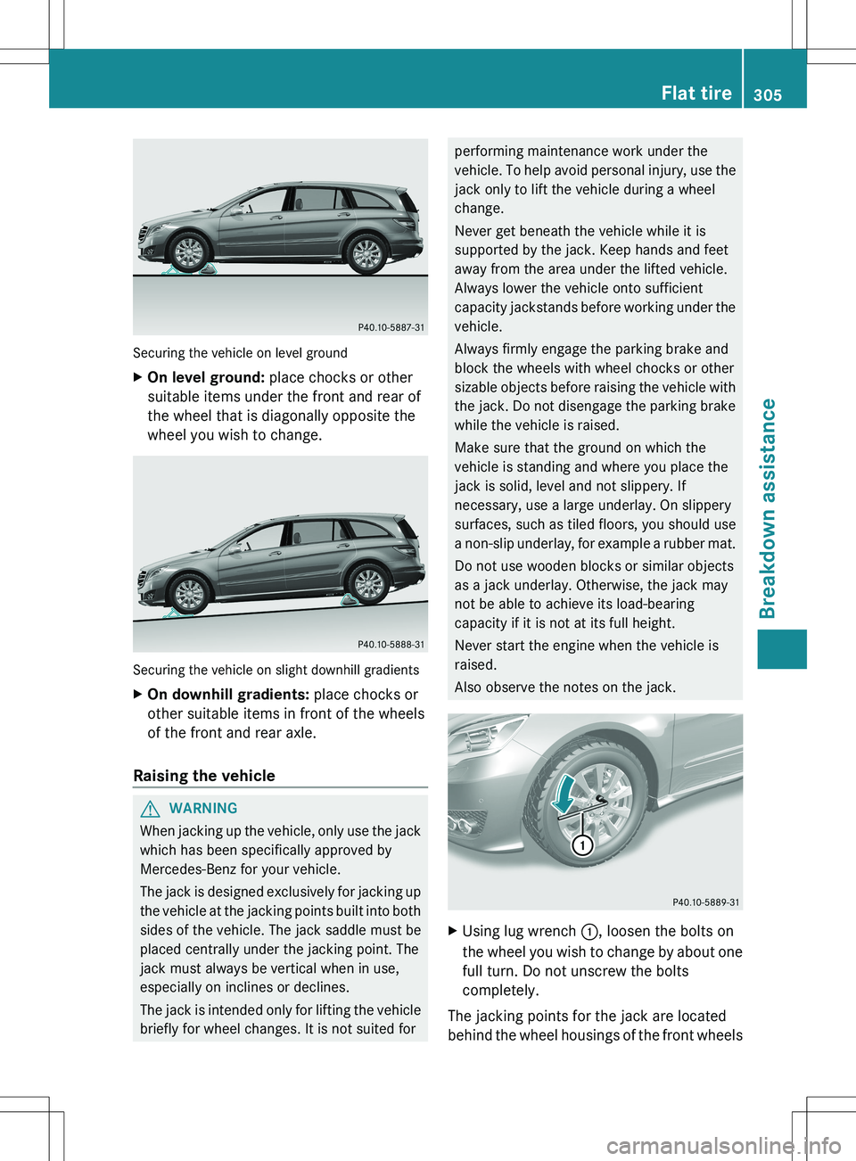 MERCEDES-BENZ R-CLASS FAMILY TOURER 2012 Owners Manual Securing the vehicle on level ground
XOn level ground: place chocks or other
suitable items under the front and rear of
the wheel that is diagonally opposite the
wheel you wish to change.
Securing the MERCEDES-BENZ R-CLASS FAMILY TOURER 2012 Owners Manual Securing the vehicle on level ground
XOn level ground: place chocks or other
suitable items under the front and rear of
the wheel that is diagonally opposite the
wheel you wish to change.
Securing the