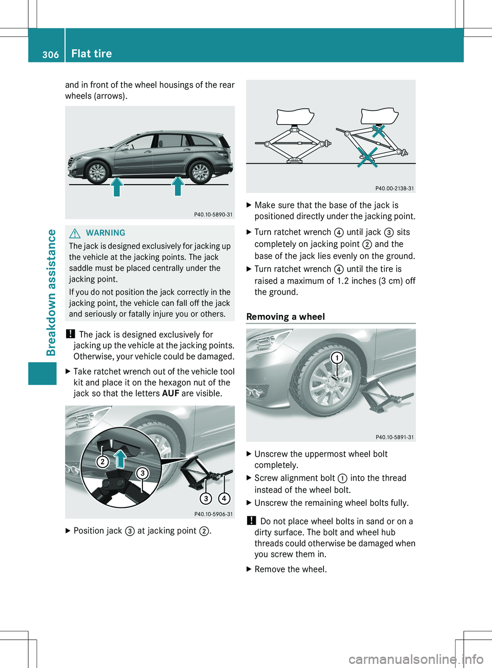 MERCEDES-BENZ R-CLASS FAMILY TOURER 2012 Owners Manual and in front of the wheel housings of the rear
wheels (arrows).GWARNING
The jack is designed exclusively for jacking up
the vehicle at the jacking points. The jack
saddle must be placed centrally unde MERCEDES-BENZ R-CLASS FAMILY TOURER 2012 Owners Manual and in front of the wheel housings of the rear
wheels (arrows).GWARNING
The jack is designed exclusively for jacking up
the vehicle at the jacking points. The jack
saddle must be placed centrally unde