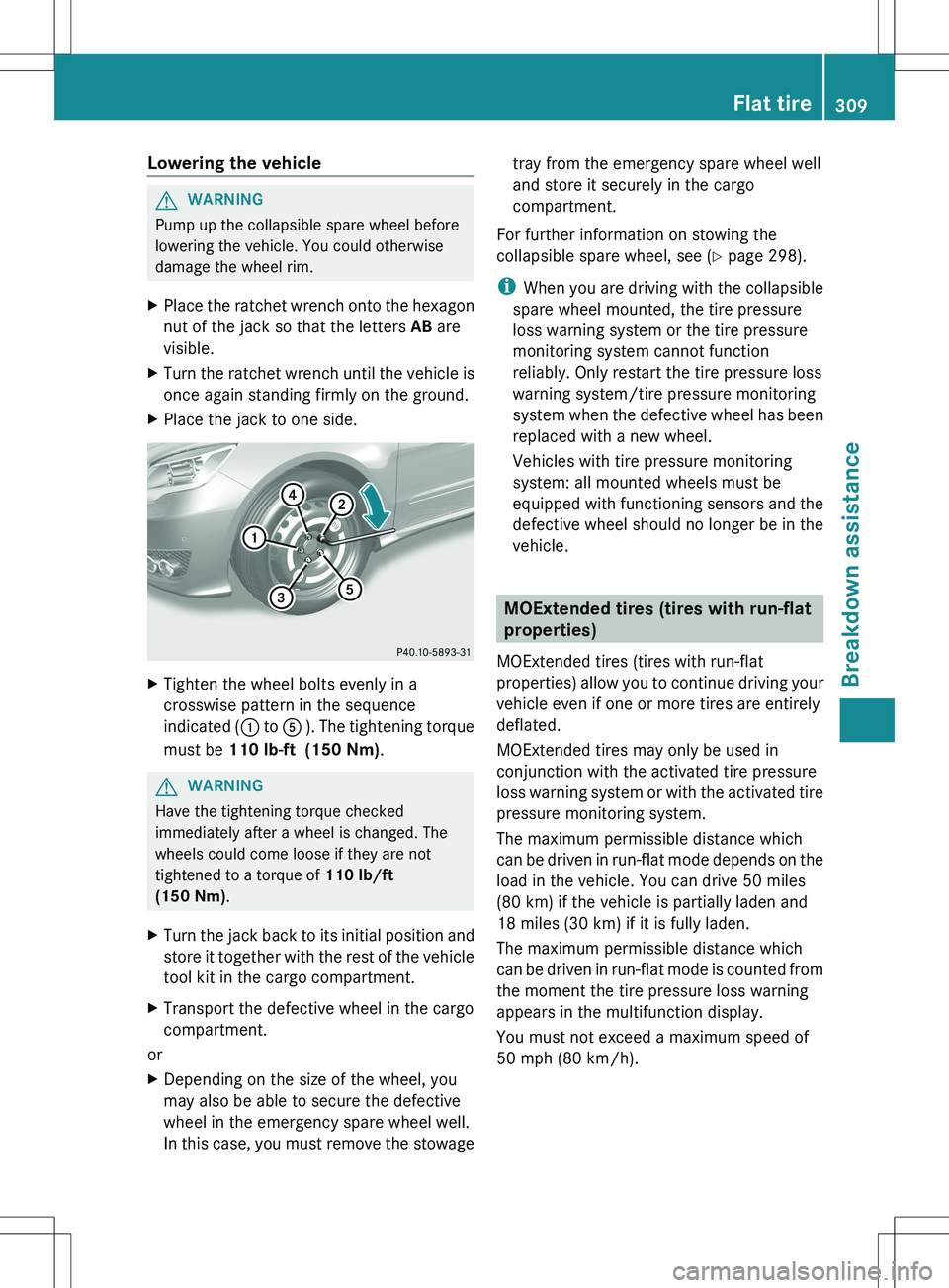 MERCEDES-BENZ R-CLASS FAMILY TOURER 2012 Owners Manual Lowering the vehicleGWARNING
Pump up the collapsible spare wheel before
lowering the vehicle. You could otherwise
damage the wheel rim.
XPlace the ratchet wrench onto the hexagon
nut of the jack so th MERCEDES-BENZ R-CLASS FAMILY TOURER 2012 Owners Manual Lowering the vehicleGWARNING
Pump up the collapsible spare wheel before
lowering the vehicle. You could otherwise
damage the wheel rim.
XPlace the ratchet wrench onto the hexagon
nut of the jack so th