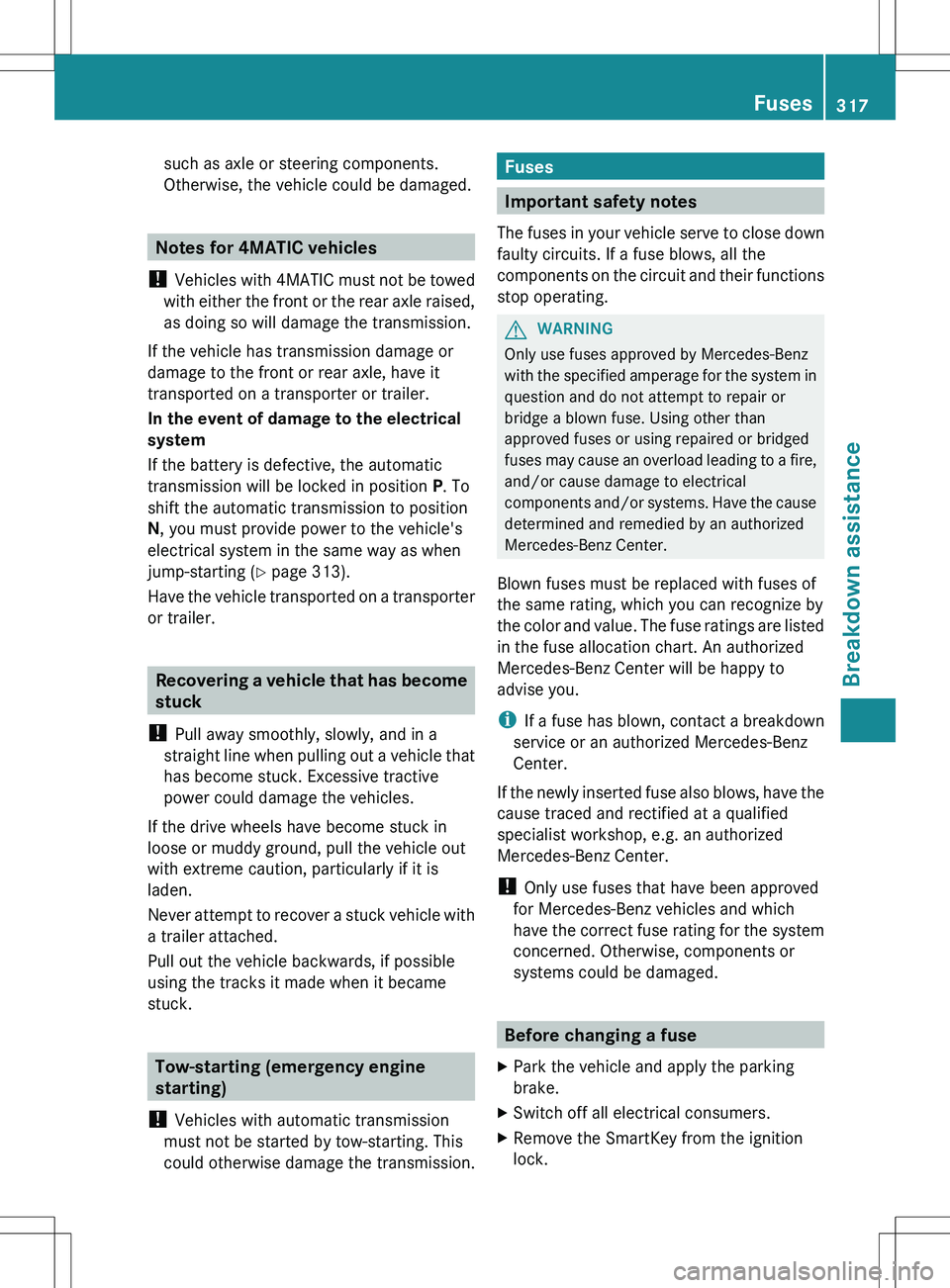 MERCEDES-BENZ R-CLASS FAMILY TOURER 2012 Owners Manual such as axle or steering components.
Otherwise, the vehicle could be damaged.
Notes for 4MATIC vehicles
! Vehicles with 4MATIC must not be towed
with either the front or the rear axle raised,
as doin MERCEDES-BENZ R-CLASS FAMILY TOURER 2012 Owners Manual such as axle or steering components.
Otherwise, the vehicle could be damaged.
Notes for 4MATIC vehicles
! Vehicles with 4MATIC must not be towed
with either the front or the rear axle raised,
as doin