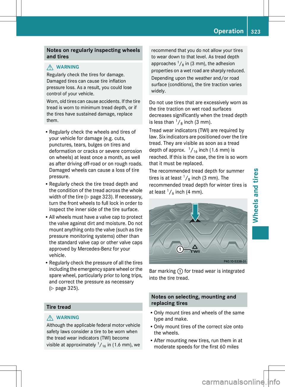 MERCEDES-BENZ R-CLASS FAMILY TOURER 2012 Owners Manual Notes on regularly inspecting wheels
and tiresGWARNING
Regularly check the tires for damage.
Damaged tires can cause tire inflation
pressure loss. As a result, you could lose
control of your vehicle.
MERCEDES-BENZ R-CLASS FAMILY TOURER 2012 Owners Manual Notes on regularly inspecting wheels
and tiresGWARNING
Regularly check the tires for damage.
Damaged tires can cause tire inflation
pressure loss. As a result, you could lose
control of your vehicle.