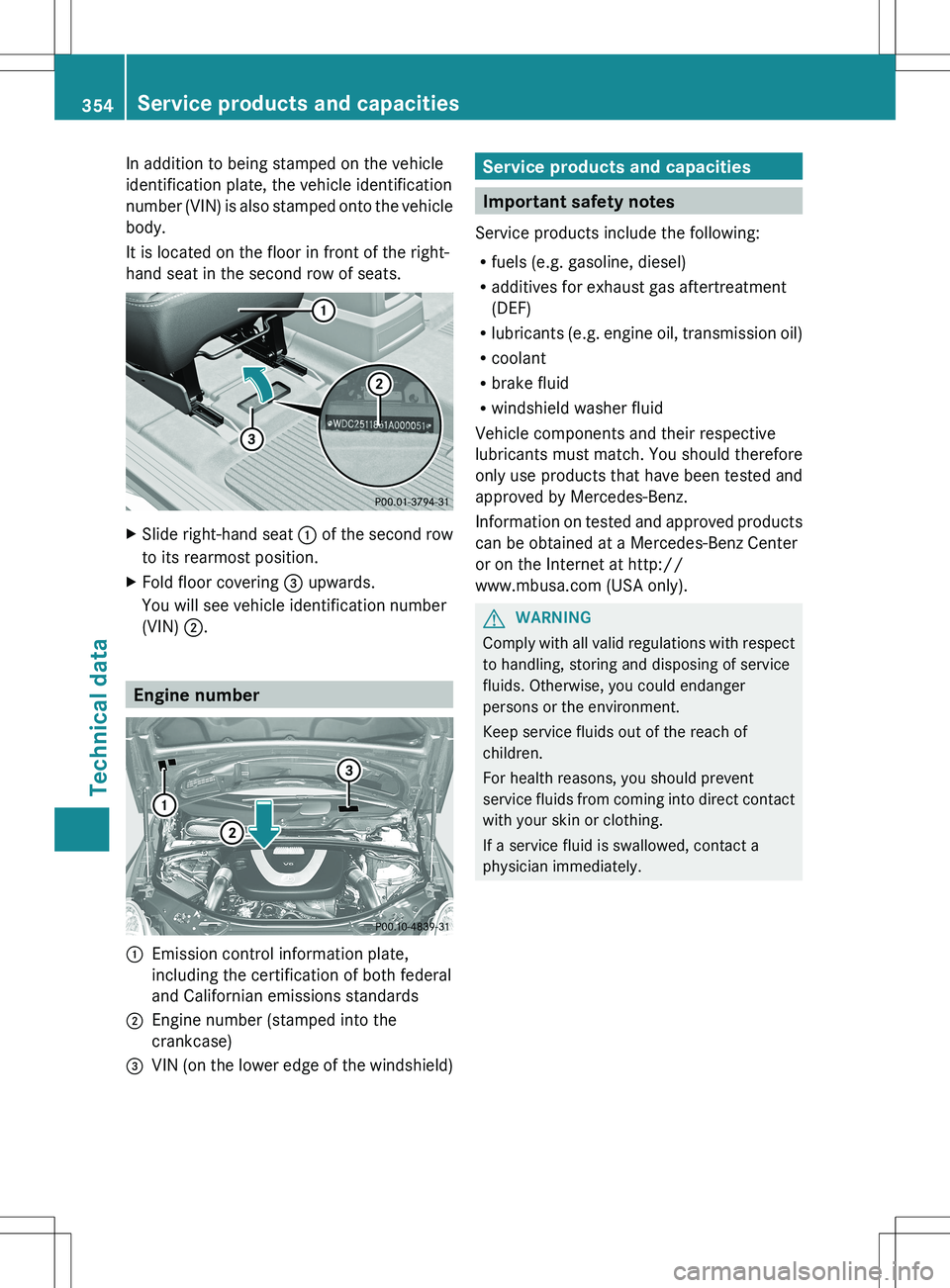 MERCEDES-BENZ R-CLASS FAMILY TOURER 2012 Owners Manual In addition to being stamped on the vehicle
identification plate, the vehicle identification
number (VIN) is also stamped onto the vehicle
body.
It is located on the floor in front of the right-
hand MERCEDES-BENZ R-CLASS FAMILY TOURER 2012 Owners Manual In addition to being stamped on the vehicle
identification plate, the vehicle identification
number (VIN) is also stamped onto the vehicle
body.
It is located on the floor in front of the right-
hand