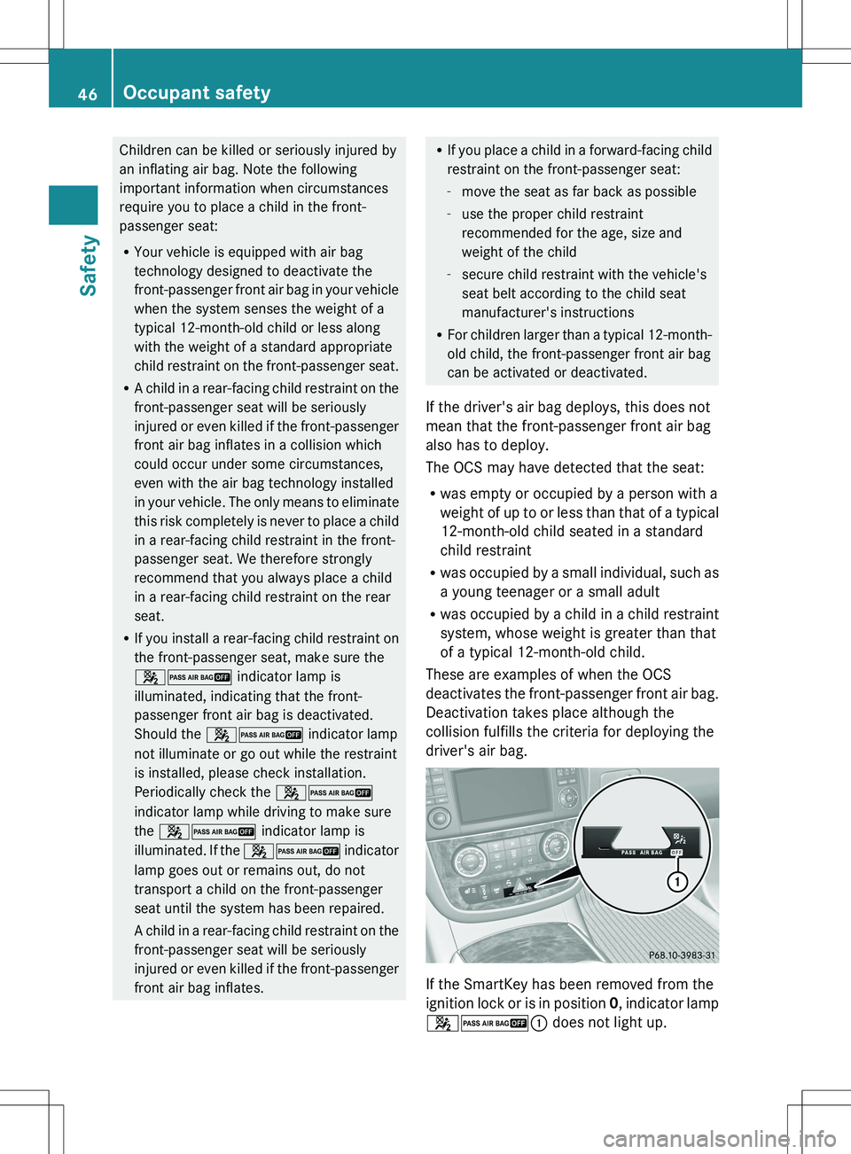 MERCEDES-BENZ R-CLASS FAMILY TOURER 2012 Service Manual Children can be killed or seriously injured by
an inflating air bag. Note the following
important information when circumstances
require you to place a child in the front-
passenger seat:
R Your vehic MERCEDES-BENZ R-CLASS FAMILY TOURER 2012 Service Manual Children can be killed or seriously injured by
an inflating air bag. Note the following
important information when circumstances
require you to place a child in the front-
passenger seat:
R Your vehic