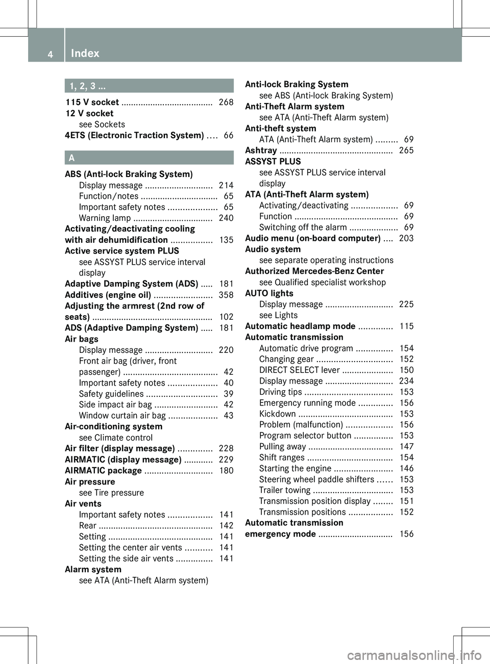 MERCEDES-BENZ R-CLASS FAMILY TOURER 2012  Owners Manual 1, 2, 3 ...
115 V socket  ...................................... 268
12 V socket see Sockets                                              
4ETS (Electronic Traction System)  .... 66
A
ABS (Anti-lock B