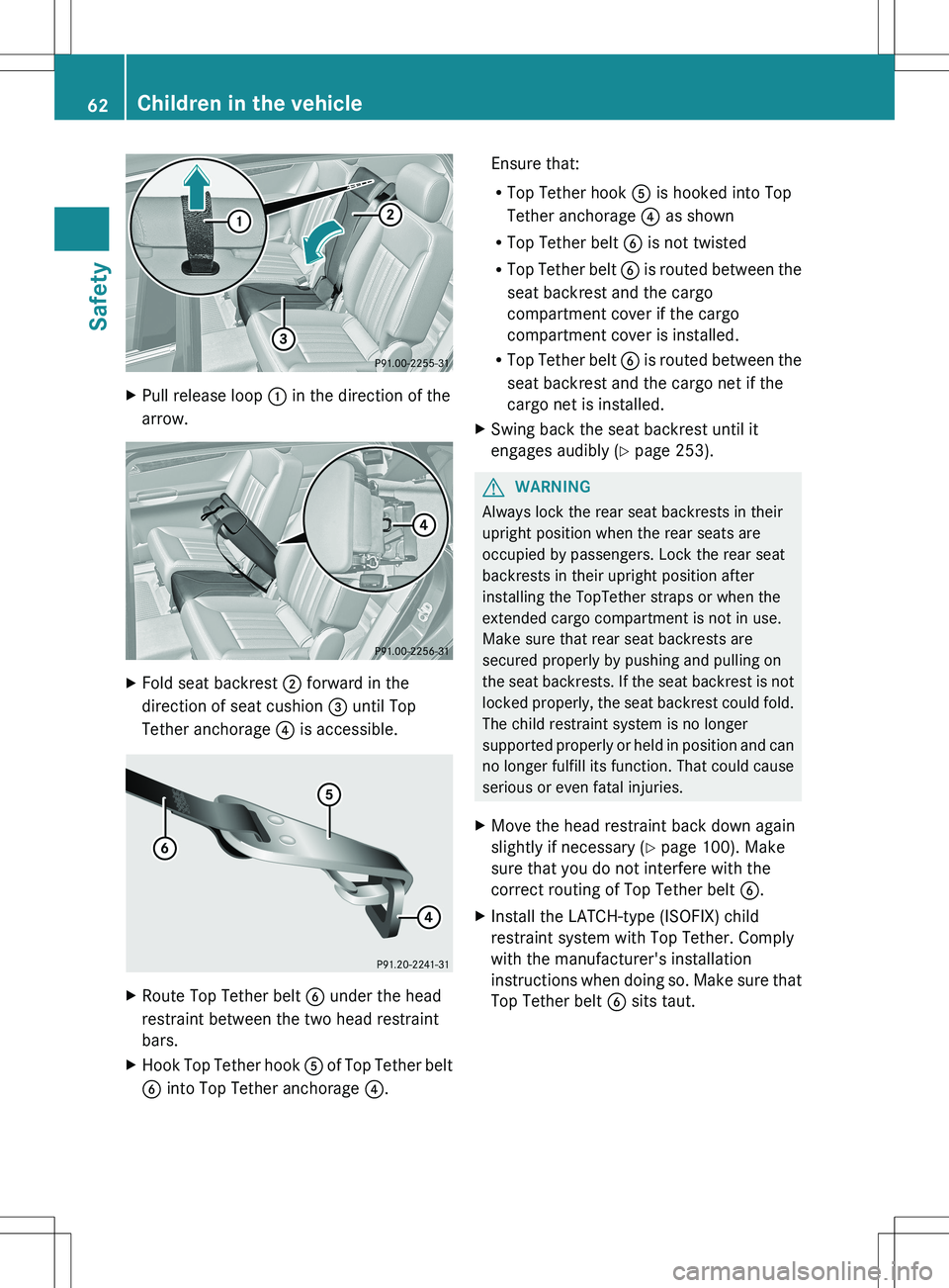 MERCEDES-BENZ R-CLASS FAMILY TOURER 2012 Repair Manual XPull release loop : in the direction of the
arrow.XFold seat backrest ; forward in the
direction of seat cushion = until Top
Tether anchorage ? is accessible.XRoute Top Tether belt B under the he MERCEDES-BENZ R-CLASS FAMILY TOURER 2012 Repair Manual XPull release loop : in the direction of the
arrow.XFold seat backrest ; forward in the
direction of seat cushion = until Top
Tether anchorage ? is accessible.XRoute Top Tether belt B under the he
