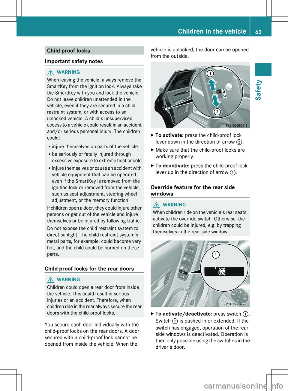 MERCEDES-BENZ R-CLASS FAMILY TOURER 2012 Repair Manual Child-proof locks
Important safety notesGWARNING
When leaving the vehicle, always remove the
SmartKey from the ignition lock. Always take
the SmartKey with you and lock the vehicle.
Do not leave child MERCEDES-BENZ R-CLASS FAMILY TOURER 2012 Repair Manual Child-proof locks
Important safety notesGWARNING
When leaving the vehicle, always remove the
SmartKey from the ignition lock. Always take
the SmartKey with you and lock the vehicle.
Do not leave child
