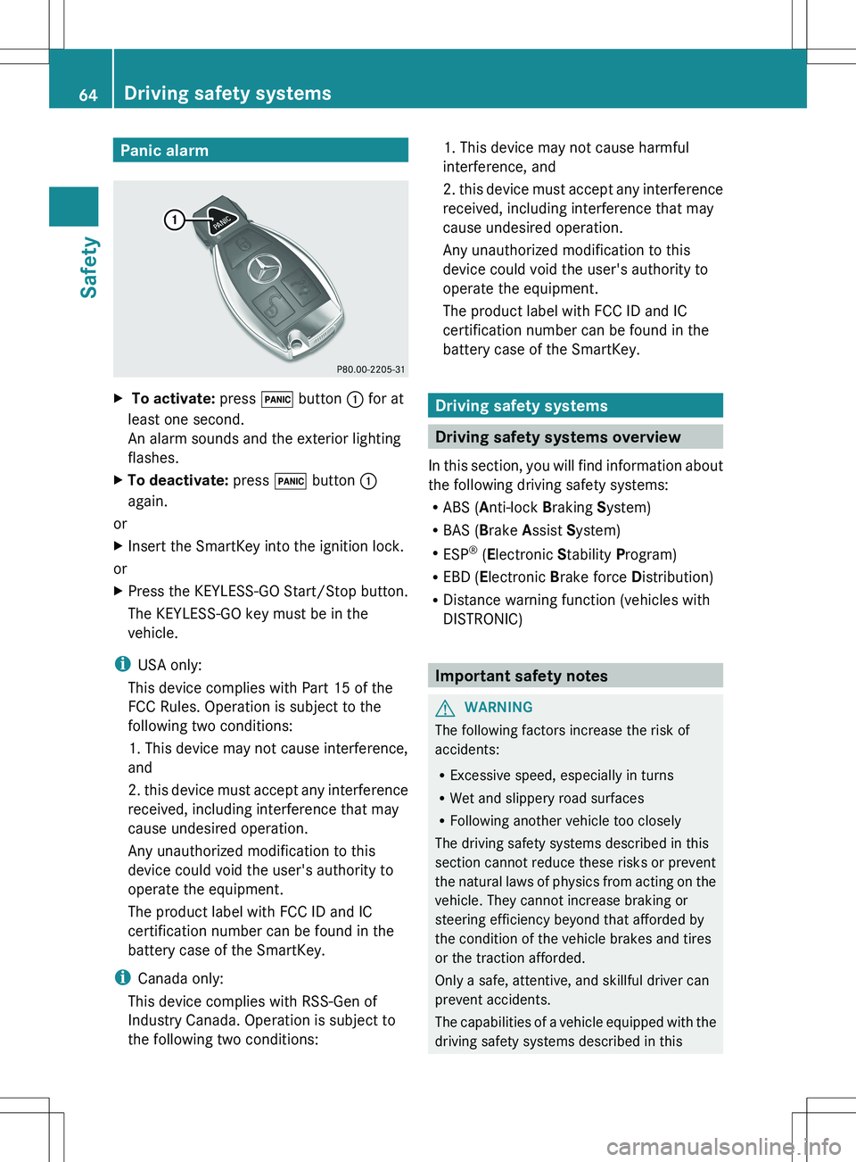 MERCEDES-BENZ R-CLASS FAMILY TOURER 2012 Repair Manual Panic alarmX To activate: press ! button : for at
least one second.
An alarm sounds and the exterior lighting
flashes.XTo deactivate: press ! button :
again.
or
XInsert the SmartKey into the igniti MERCEDES-BENZ R-CLASS FAMILY TOURER 2012 Repair Manual Panic alarmX To activate: press ! button : for at
least one second.
An alarm sounds and the exterior lighting
flashes.XTo deactivate: press ! button :
again.
or
XInsert the SmartKey into the igniti