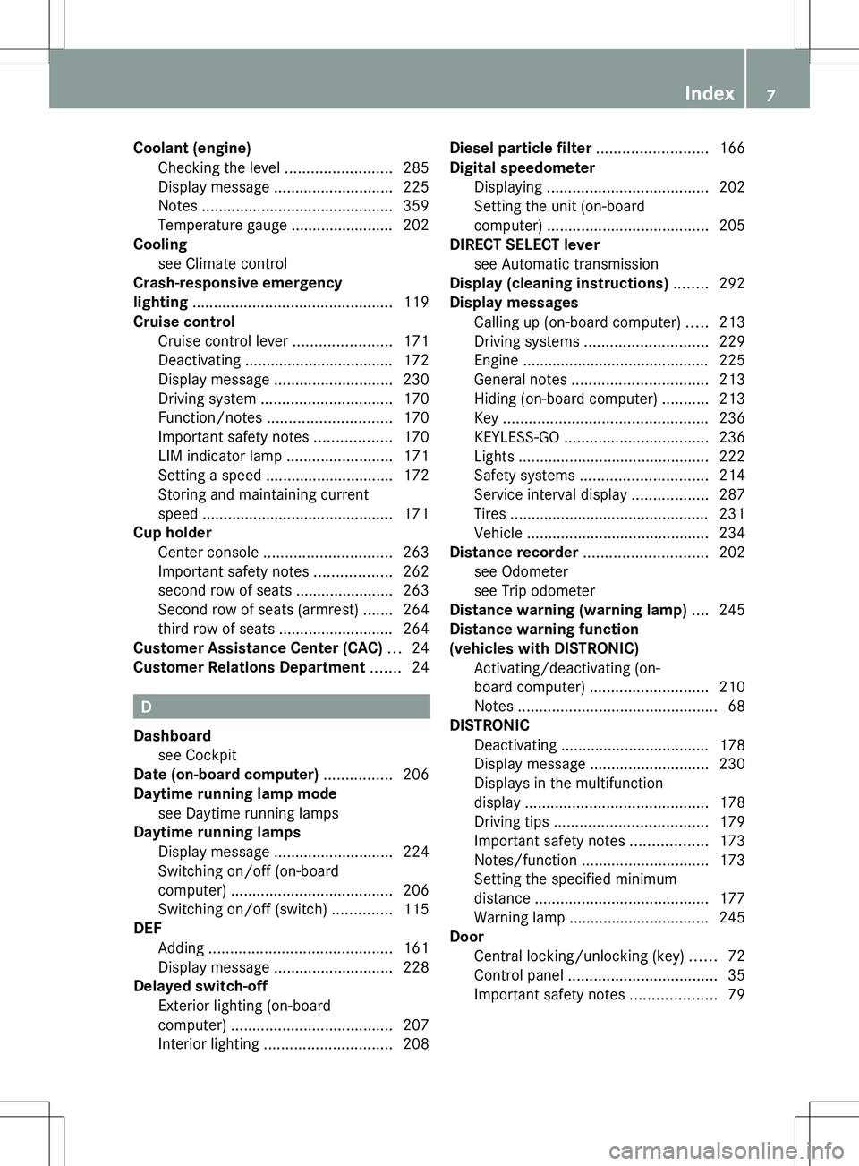 MERCEDES-BENZ R-CLASS FAMILY TOURER 2012  Owners Manual Coolant (engine)Checking the level  .........................285
Display message  ............................ 225
Notes  ............................................. 359
Temperature gauge ..........