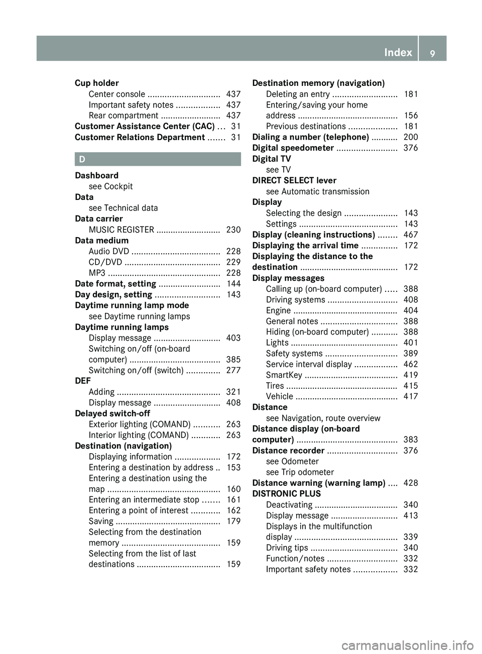 MERCEDES-BENZ S-CLASS SEDAN 2013 User Guide Cup holder
Center console .............................. 437
Important safety notes
..................437
Rear compartment ......................... 437
Customer Assistance Center (CAC) ...31
Custom MERCEDES-BENZ S-CLASS SEDAN 2013 User Guide Cup holder
Center console .............................. 437
Important safety notes
..................437
Rear compartment ......................... 437
Customer Assistance Center (CAC) ...31
Custom