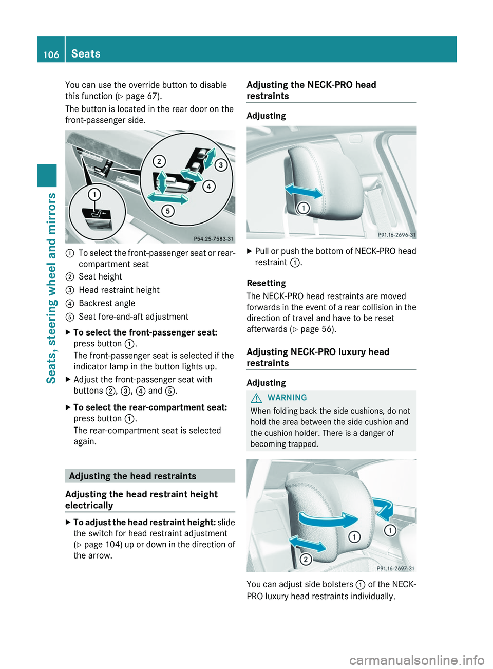 MERCEDES-BENZ S-CLASS SEDAN 2013 Owners Manual You can use the override button to disable
this function
(Y page 67).
The button is located in the rear door on the
front-passenger side. :
To select the front-passenger seat or rear-
compartment sea MERCEDES-BENZ S-CLASS SEDAN 2013 Owners Manual You can use the override button to disable
this function
(Y page 67).
The button is located in the rear door on the
front-passenger side. :
To select the front-passenger seat or rear-
compartment sea