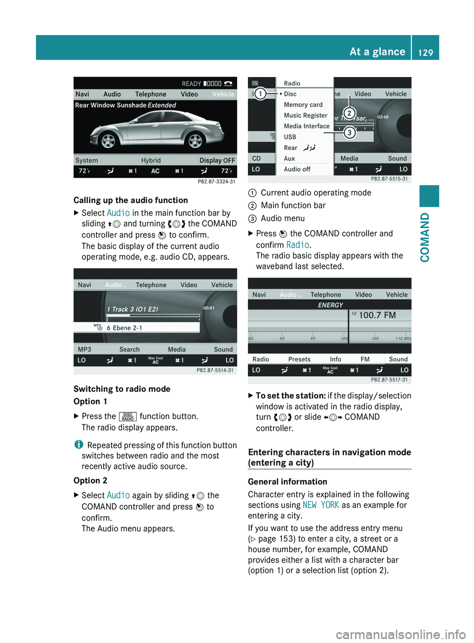 MERCEDES-BENZ S-CLASS SEDAN 2013 Owners Manual Calling up the audio function
X
Select Audio in the main function bar by
sliding ZV
and turning cVd the COMAND
controller and press W to confirm.
The basic display of the current audio
operating m MERCEDES-BENZ S-CLASS SEDAN 2013 Owners Manual Calling up the audio function
X
Select Audio in the main function bar by
sliding ZV
and turning cVd the COMAND
controller and press W to confirm.
The basic display of the current audio
operating m