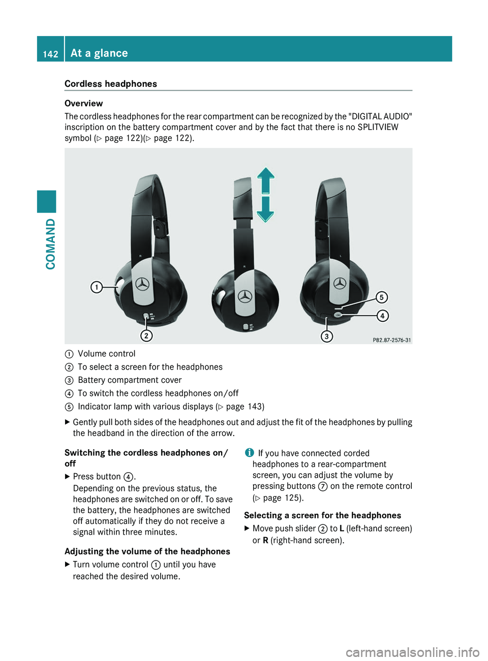 MERCEDES-BENZ S-CLASS SEDAN 2013 Owners Manual Cordless headphones
Overview
The
cordless headphones for the rear compartment can be recognized by the "DIGITAL AUDIO"
inscription on the battery compartment cover and by the fact that there MERCEDES-BENZ S-CLASS SEDAN 2013 Owners Manual Cordless headphones
Overview
The
cordless headphones for the rear compartment can be recognized by the "DIGITAL AUDIO"
inscription on the battery compartment cover and by the fact that there