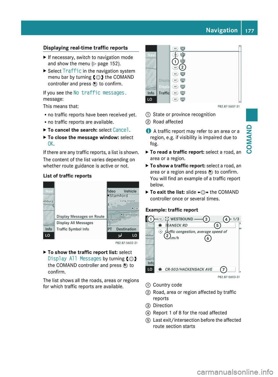 MERCEDES-BENZ S-CLASS SEDAN 2013 Owners Manual Displaying real-time traffic reports
X
If necessary, switch to navigation mode
and show the menu ( Y page 152).
X Select Traffic in the navigation system
menu bar by turning cVd the COMAND
controlle MERCEDES-BENZ S-CLASS SEDAN 2013 Owners Manual Displaying real-time traffic reports
X
If necessary, switch to navigation mode
and show the menu ( Y page 152).
X Select Traffic in the navigation system
menu bar by turning cVd the COMAND
controlle