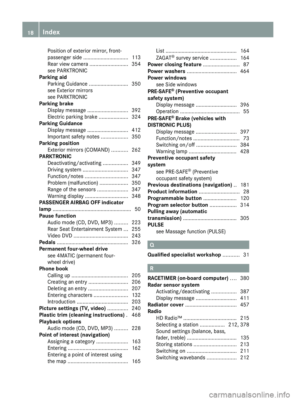 MERCEDES-BENZ S-CLASS SEDAN 2013 User Guide Position of exterior mirror, front-
passenger side
............................... 113
Rear view camera .......................... 354
see PARKTRONIC
Parking aid MERCEDES-BENZ S-CLASS SEDAN 2013 User Guide Position of exterior mirror, front-
passenger side
............................... 113
Rear view camera .......................... 354
see PARKTRONIC
Parking aid