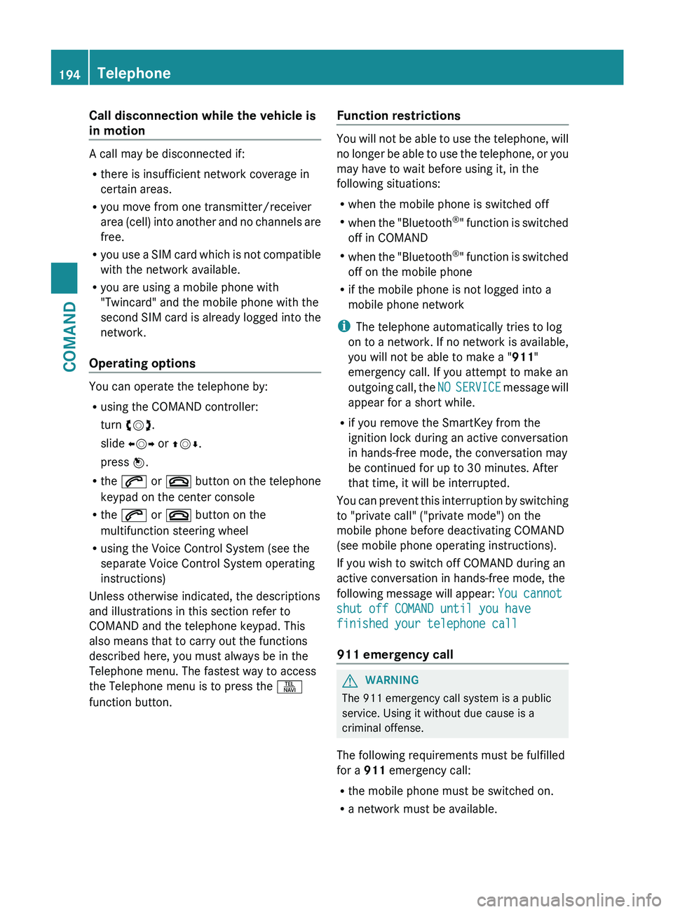 MERCEDES-BENZ S-CLASS SEDAN 2013 Owners Manual Call disconnection while the vehicle is
in motion
A call may be disconnected if:
R
there is insufficient network coverage in
certain areas.
R you move from one transmitter/receiver
area
(cell) into a MERCEDES-BENZ S-CLASS SEDAN 2013 Owners Manual Call disconnection while the vehicle is
in motion
A call may be disconnected if:
R
there is insufficient network coverage in
certain areas.
R you move from one transmitter/receiver
area
(cell) into a