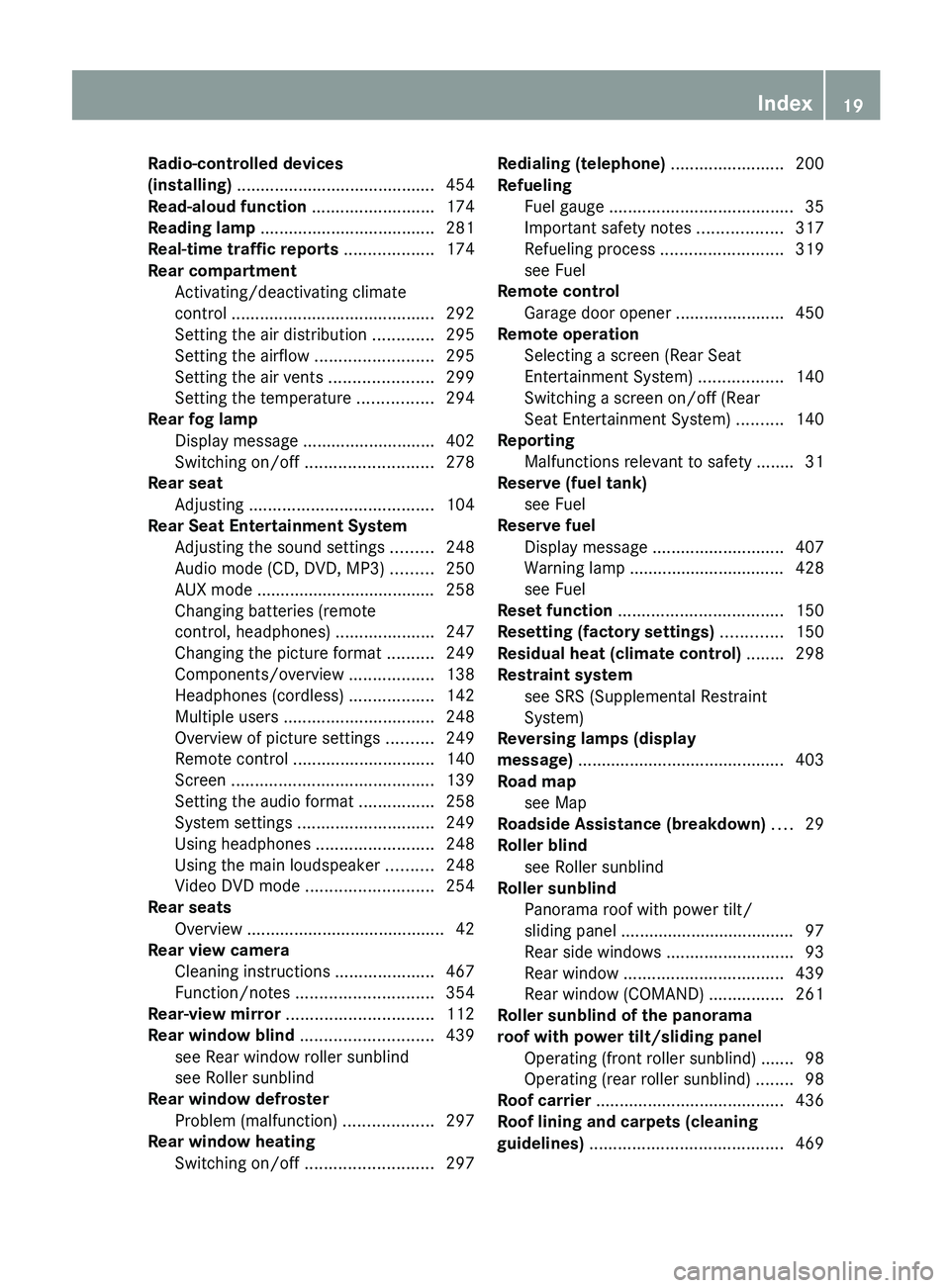 MERCEDES-BENZ S-CLASS SEDAN 2013 Owners Manual Radio-controlled devices
(installing)
 .......................................... 454
Read-aloud function .......................... 174
Reading lamp  ..................................... 281
Real-ti