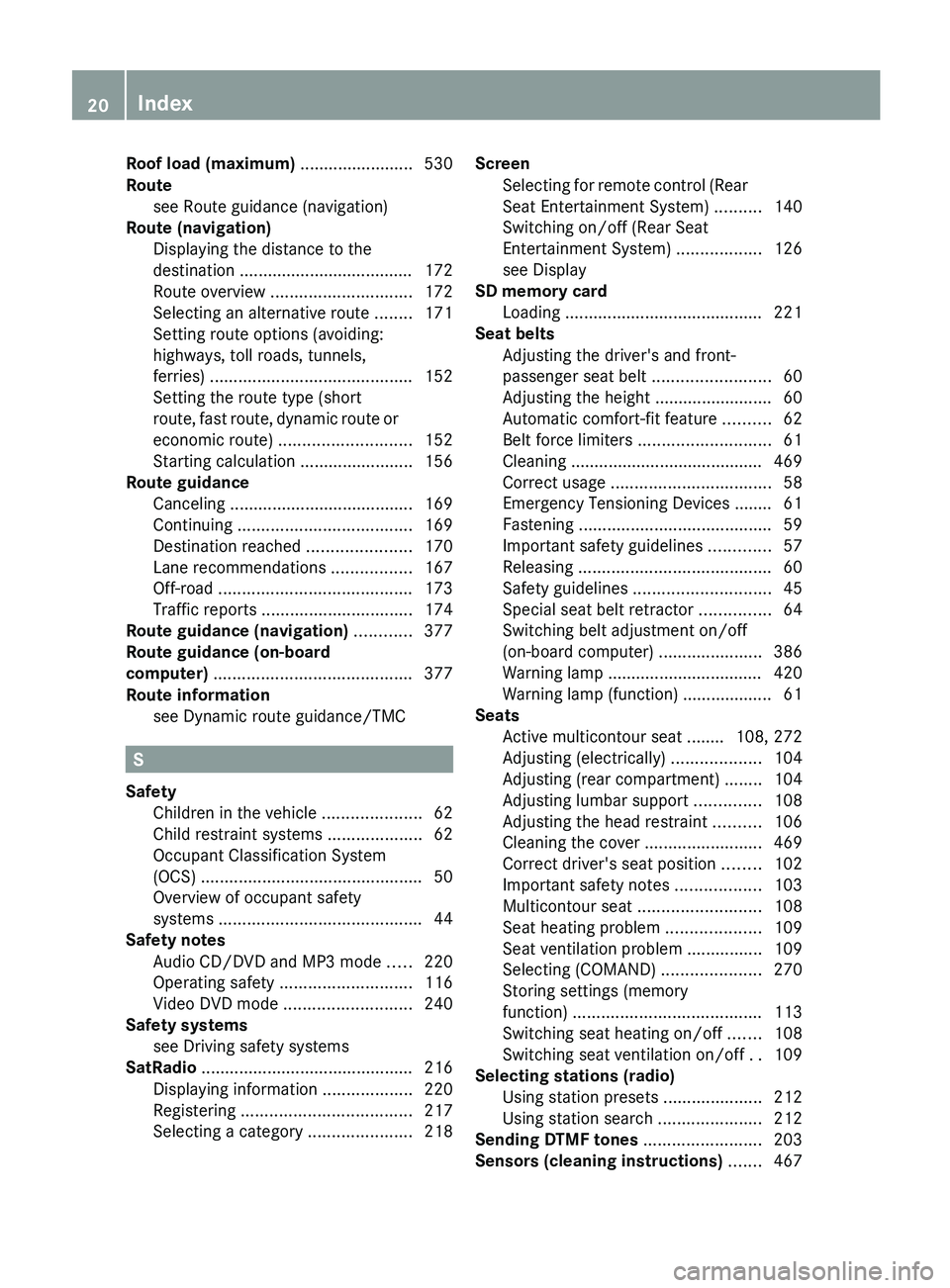 MERCEDES-BENZ S-CLASS SEDAN 2013  Owners Manual Roof load (maximum)
 ........................530
Route see Route guidance (navigation) 
             
Route (navigation)
Displaying the distance to the
destination ....................................