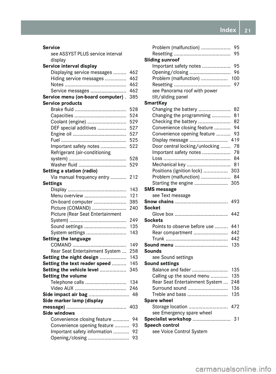MERCEDES-BENZ S-CLASS SEDAN 2013 Owners Manual Service
see  ASSYST PLUS service interval
display                                                      
Service interval display
Displaying service messages  .........462
Hiding service messages  ....