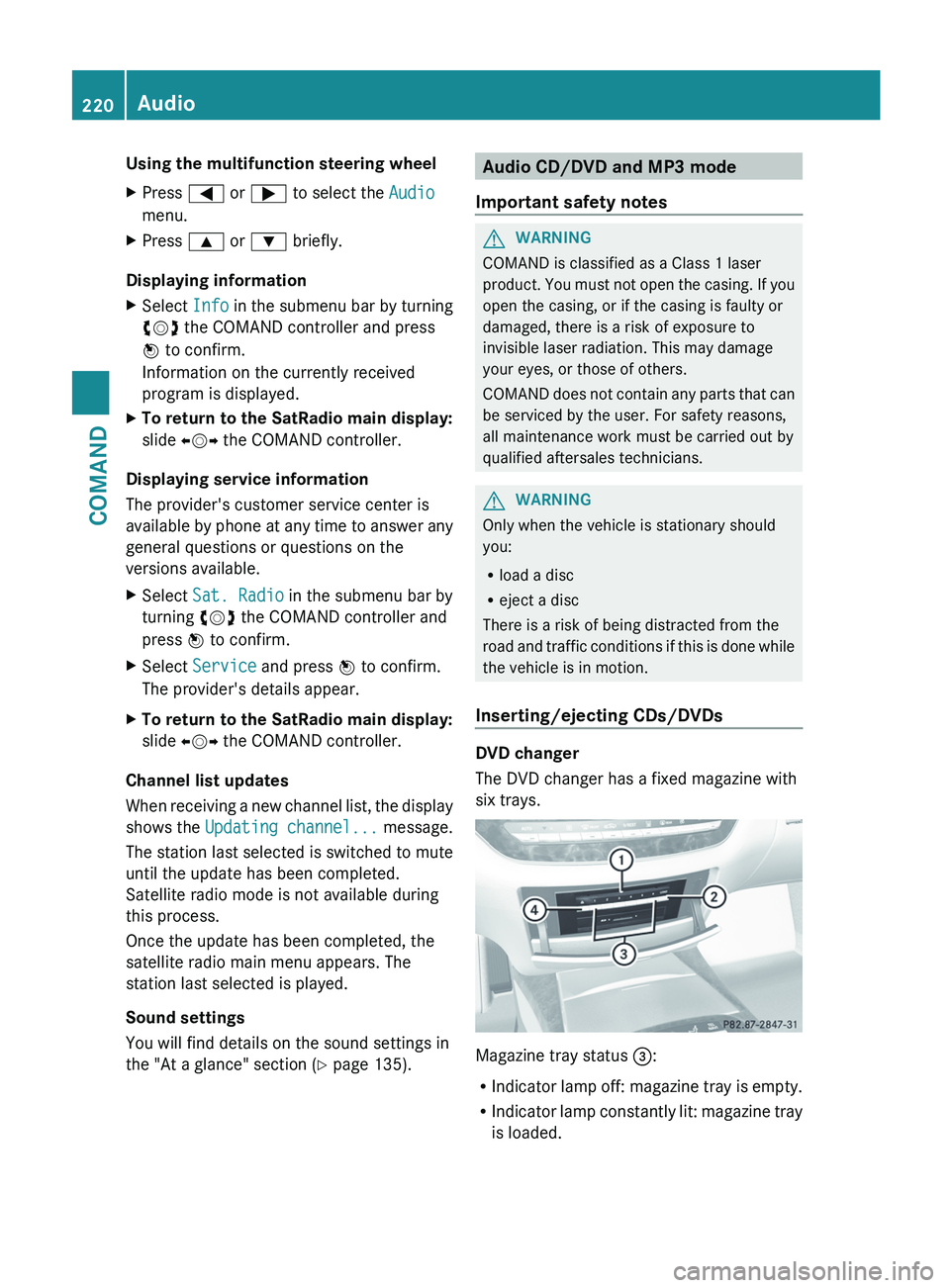 MERCEDES-BENZ S-CLASS SEDAN 2013 Owners Manual Using the multifunction steering wheel
X
Press = or ; to select the Audio
menu.
X Press 9 or : briefly.
Displaying information
X Select Info in the submenu bar by turning
cVd the COMAND controller a MERCEDES-BENZ S-CLASS SEDAN 2013 Owners Manual Using the multifunction steering wheel
X
Press = or ; to select the Audio
menu.
X Press 9 or : briefly.
Displaying information
X Select Info in the submenu bar by turning
cVd the COMAND controller a