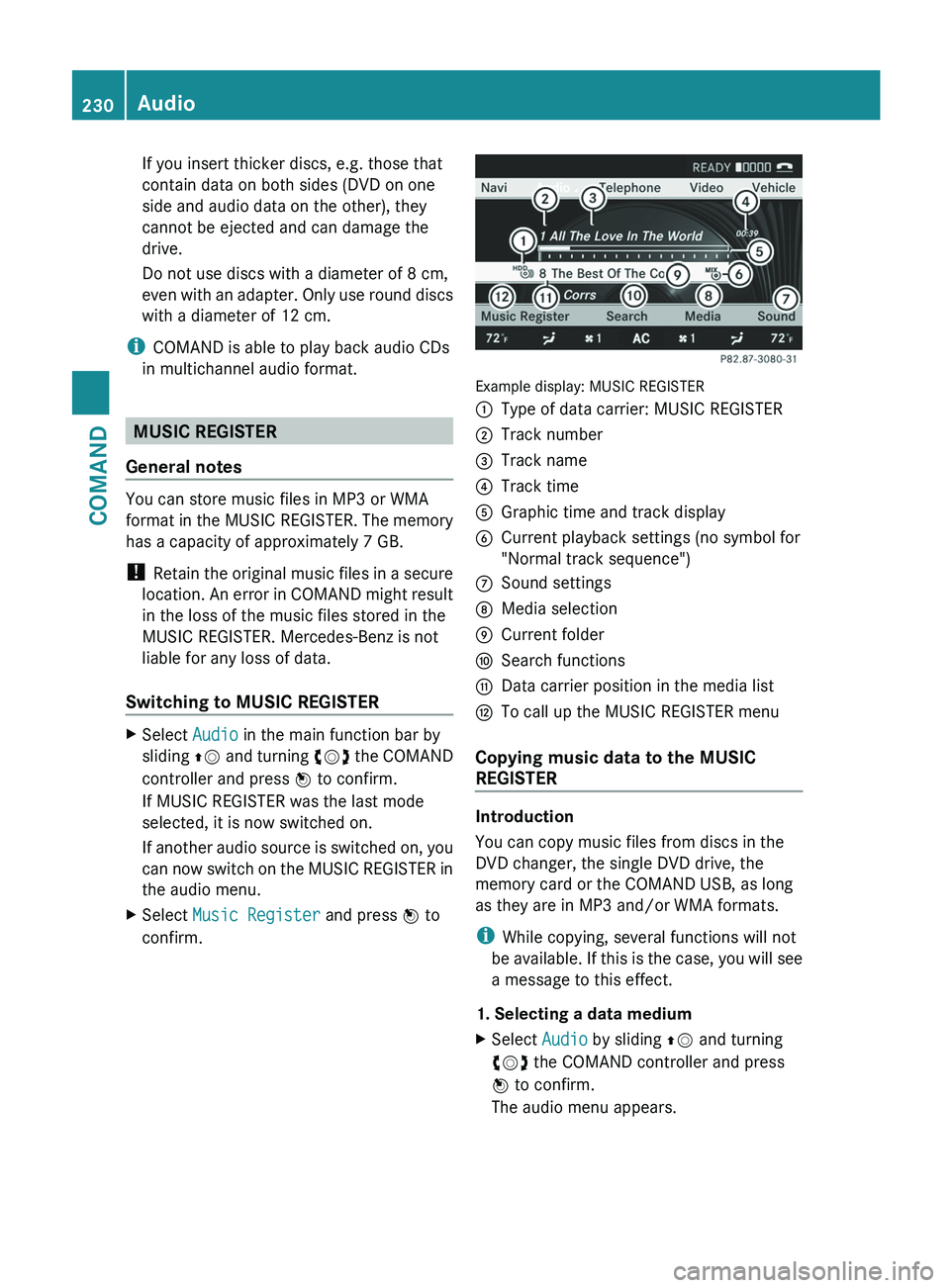 MERCEDES-BENZ S-CLASS SEDAN 2013 Owners Manual If you insert thicker discs, e.g. those that
contain data on both sides (DVD on one
side and audio data on the other), they
cannot be ejected and can damage the
drive.
Do not use discs with a diameter MERCEDES-BENZ S-CLASS SEDAN 2013 Owners Manual If you insert thicker discs, e.g. those that
contain data on both sides (DVD on one
side and audio data on the other), they
cannot be ejected and can damage the
drive.
Do not use discs with a diameter