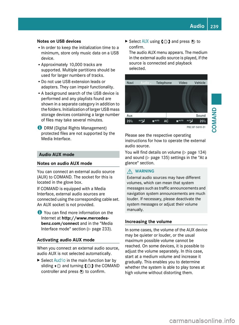 MERCEDES-BENZ S-CLASS SEDAN 2013 Owners Manual Notes on USB devices
R
In order to keep the initialization time to a
minimum, store only music data on a USB
device.
R Approximately 10,000 tracks are
supported. Multiple partitions should be
used for MERCEDES-BENZ S-CLASS SEDAN 2013 Owners Manual Notes on USB devices
R
In order to keep the initialization time to a
minimum, store only music data on a USB
device.
R Approximately 10,000 tracks are
supported. Multiple partitions should be
used for