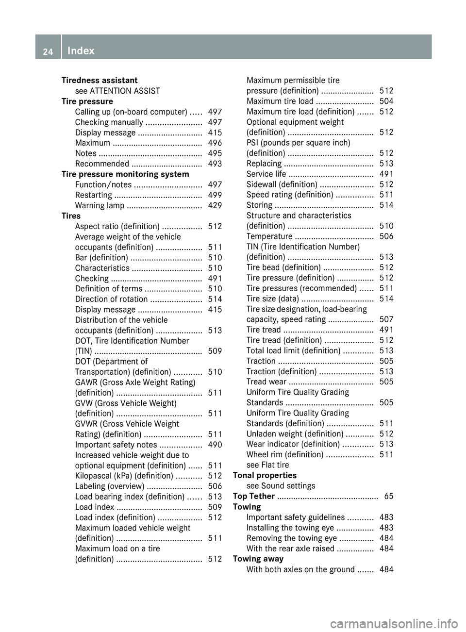 MERCEDES-BENZ S-CLASS SEDAN 2013 Owners Manual Tiredness assistant
see ATTENTION ASSIST                            
Tire pressure
Calling up (on-board computer) ..... 497
Checking manually  ........................497
Display message  ............