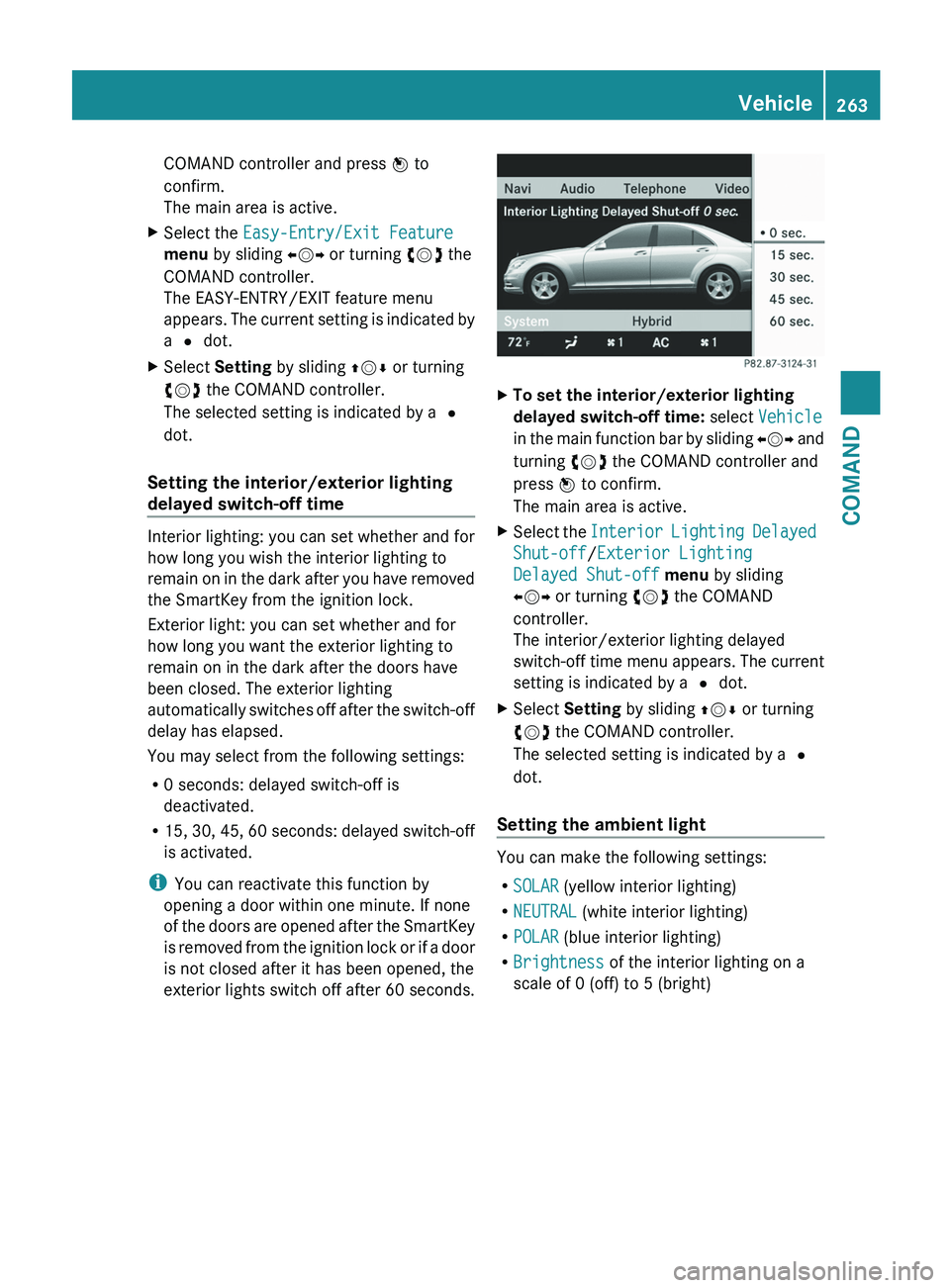 MERCEDES-BENZ S-CLASS SEDAN 2013  Owners Manual COMAND controller and press 
W to
confirm.
The main area is active.
X Select the  Easy-Entry/Exit Feature 
menu by sliding  XVY or turning cVd the
COMAND controller.
The EASY-ENTRY/EXIT feature menu
a
