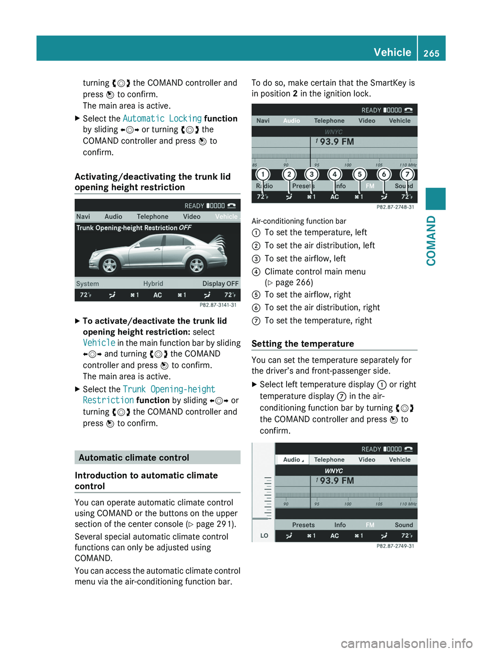 MERCEDES-BENZ S-CLASS SEDAN 2013  Owners Manual turning 
cVd the COMAND controller and
press W to confirm.
The main area is active.
X Select the  Automatic Locking function
by sliding  XVY or turning  cVd the
COMAND controller and press  W to
confi
