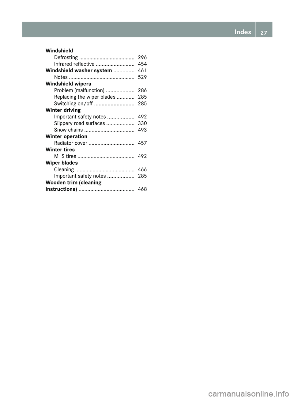 MERCEDES-BENZ S-CLASS SEDAN 2013  Owners Manual Windshield
Defrosting  ...................................... 296
Infrared reflective .......................... 454
Windshield washer system .............. 461
Notes .................................