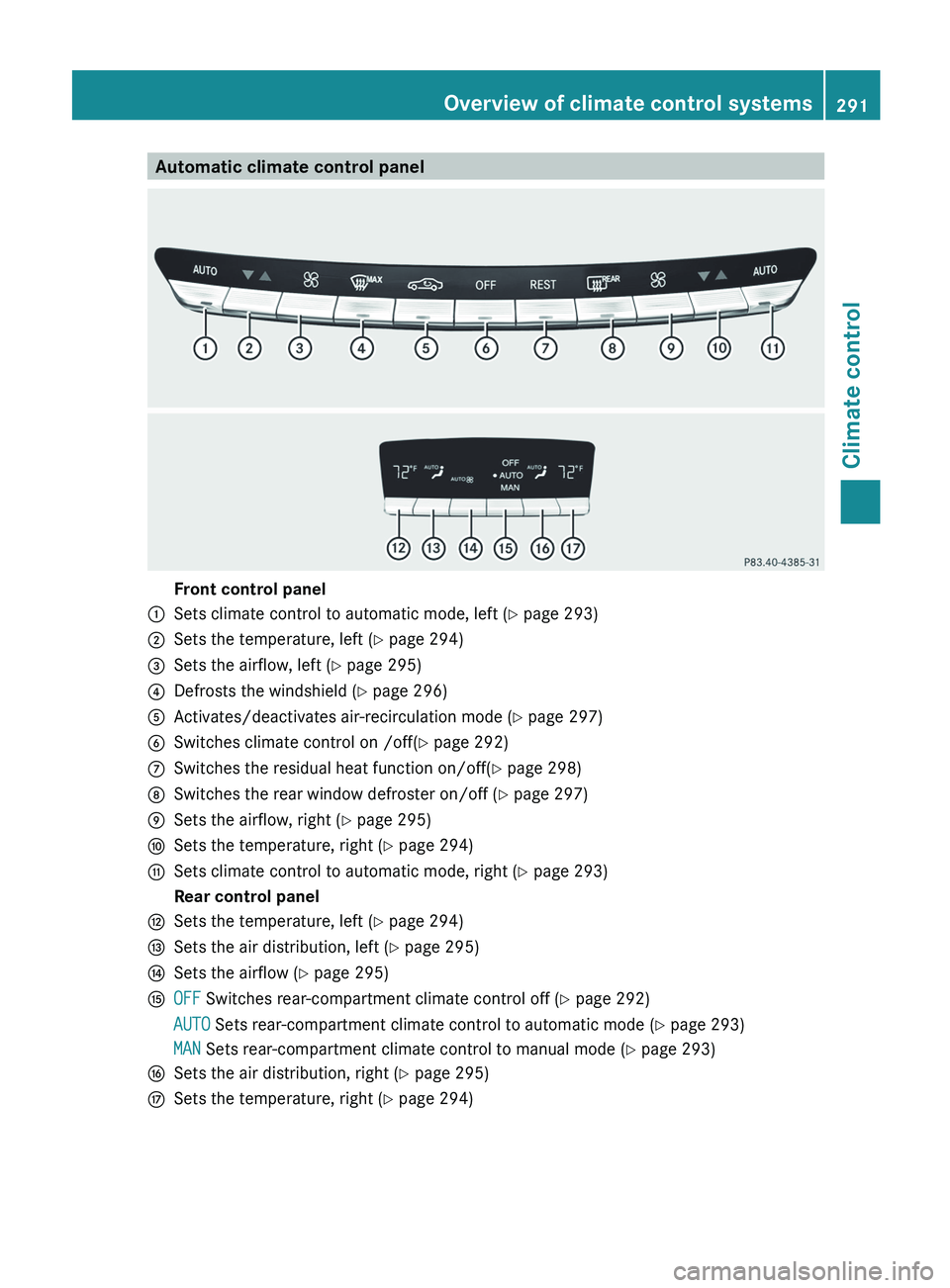 MERCEDES-BENZ S-CLASS SEDAN 2013 Owners Manual Automatic climate control panel
Front control panel
: Sets climate control to automatic mode, left (Y page 293)
; Sets the temperature, left ( Y page 294)
= Sets the airflow, left ( Y page 295)
? Defr MERCEDES-BENZ S-CLASS SEDAN 2013 Owners Manual Automatic climate control panel
Front control panel
: Sets climate control to automatic mode, left (Y page 293)
; Sets the temperature, left ( Y page 294)
= Sets the airflow, left ( Y page 295)
? Defr