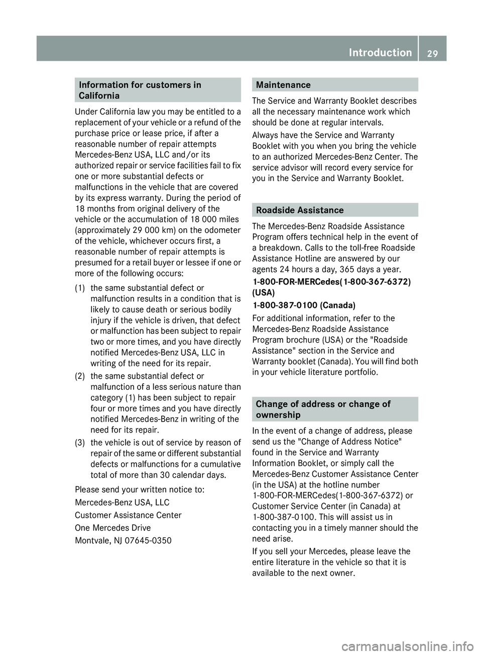 MERCEDES-BENZ S-CLASS SEDAN 2013 Owners Guide Information for customers in
California
Under
California law you may be entitled to a
replacement of your vehicle or a refund of the
purchase price or lease price, if after a
reasonable number of rep MERCEDES-BENZ S-CLASS SEDAN 2013 Owners Guide Information for customers in
California
Under
California law you may be entitled to a
replacement of your vehicle or a refund of the
purchase price or lease price, if after a
reasonable number of rep