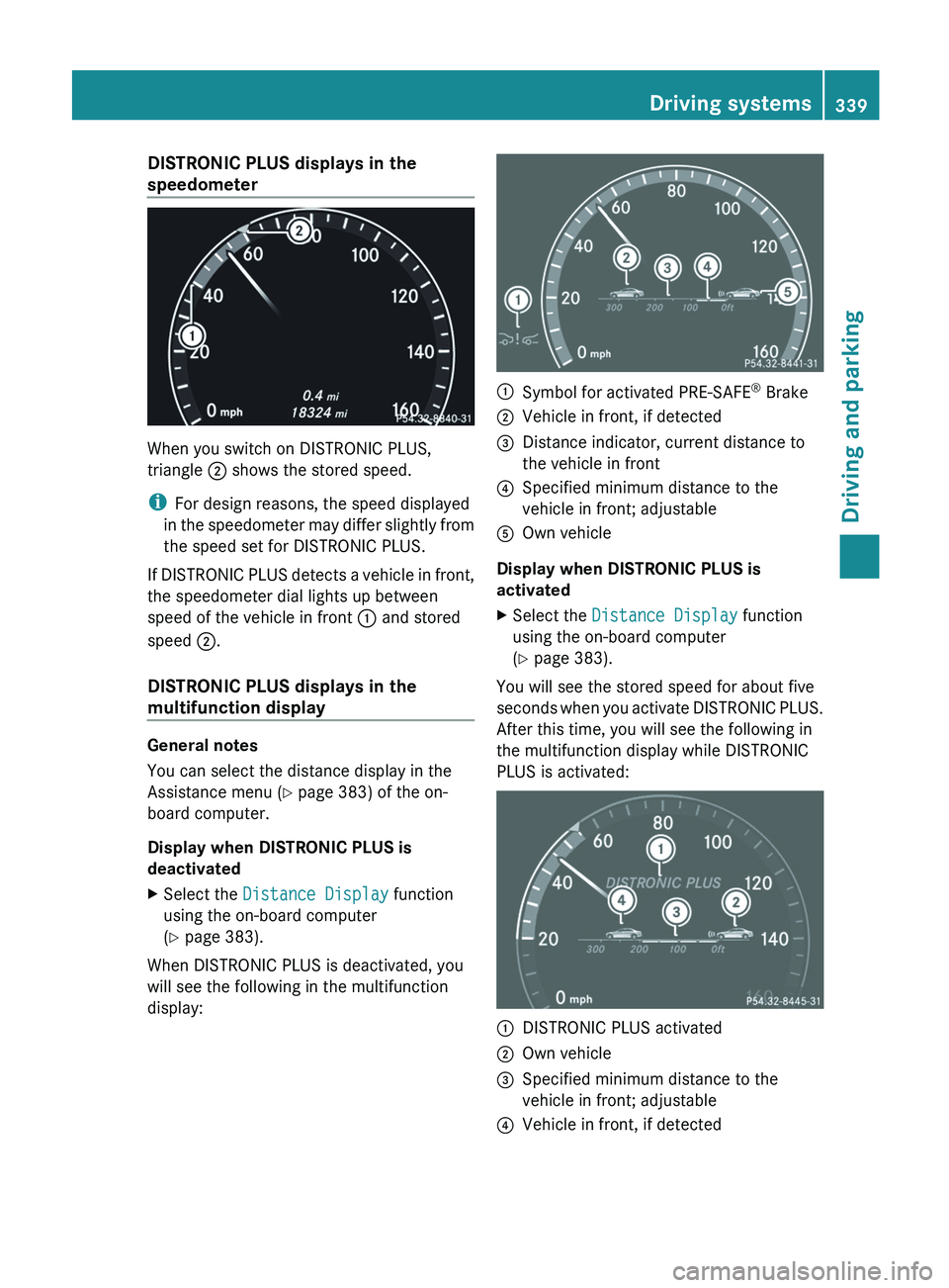 MERCEDES-BENZ S-CLASS SEDAN 2013 Owners Manual DISTRONIC PLUS displays in the
speedometer
When you switch on DISTRONIC PLUS,
triangle ; shows the stored speed.
i
For design reasons, the speed displayed
in
the speedometer may differ slightly from
MERCEDES-BENZ S-CLASS SEDAN 2013 Owners Manual DISTRONIC PLUS displays in the
speedometer
When you switch on DISTRONIC PLUS,
triangle ; shows the stored speed.
i
For design reasons, the speed displayed
in
the speedometer may differ slightly from