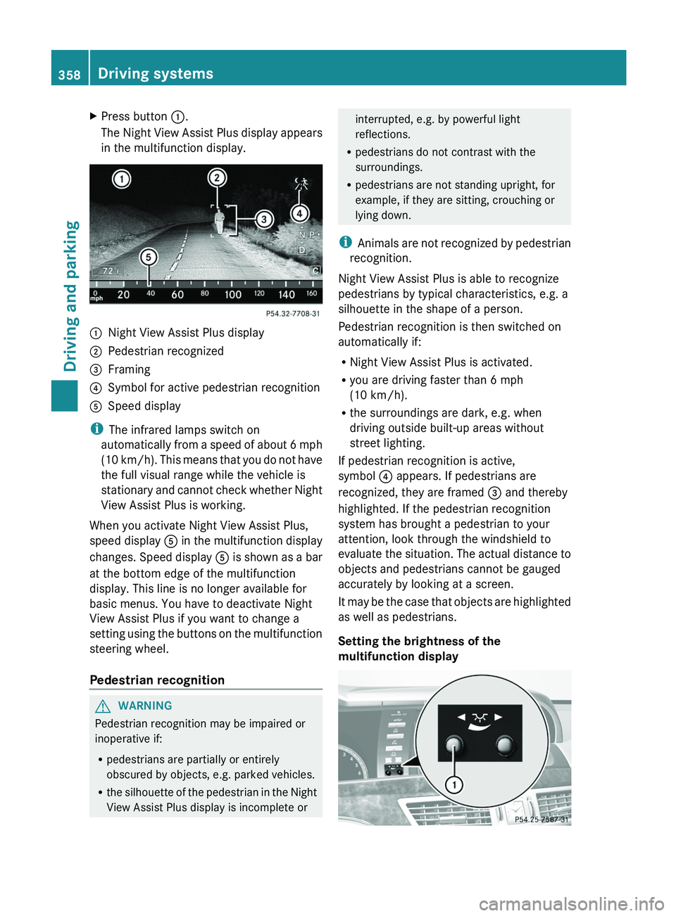 MERCEDES-BENZ S-CLASS SEDAN 2013 Owners Manual X
Press button :.
The
Night View Assist Plus display appears
in the multifunction display. :
Night View Assist Plus display
; Pedestrian recognized
= Framing
? Symbol for active pedestrian recognitio MERCEDES-BENZ S-CLASS SEDAN 2013 Owners Manual X
Press button :.
The
Night View Assist Plus display appears
in the multifunction display. :
Night View Assist Plus display
; Pedestrian recognized
= Framing
? Symbol for active pedestrian recognitio