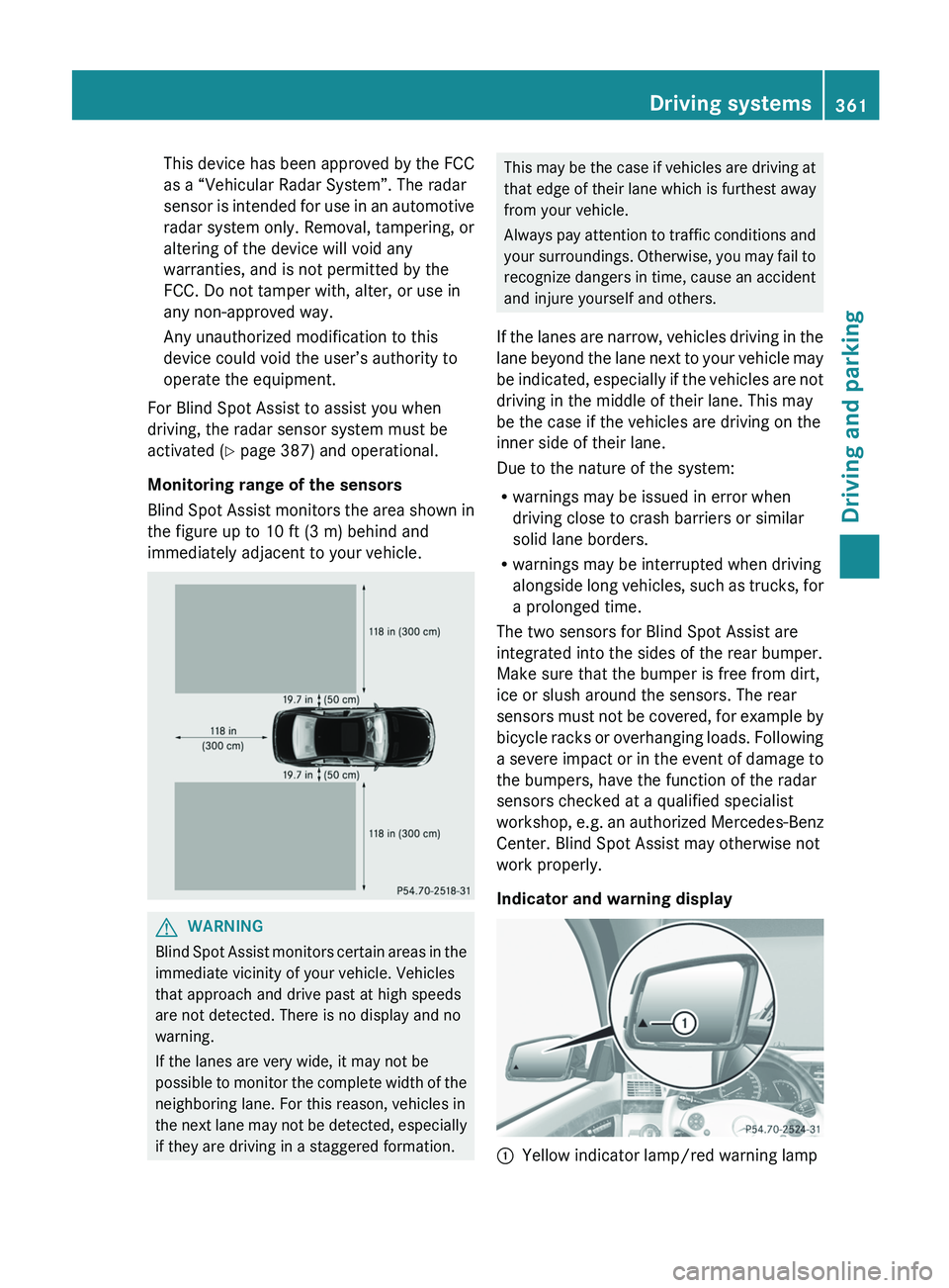 MERCEDES-BENZ S-CLASS SEDAN 2013 Owners Manual This device has been approved by the FCC
as a “Vehicular Radar System”. The radar
sensor
is intended for use in an automotive
radar system only. Removal, tampering, or
altering of the device will MERCEDES-BENZ S-CLASS SEDAN 2013 Owners Manual This device has been approved by the FCC
as a “Vehicular Radar System”. The radar
sensor
is intended for use in an automotive
radar system only. Removal, tampering, or
altering of the device will
