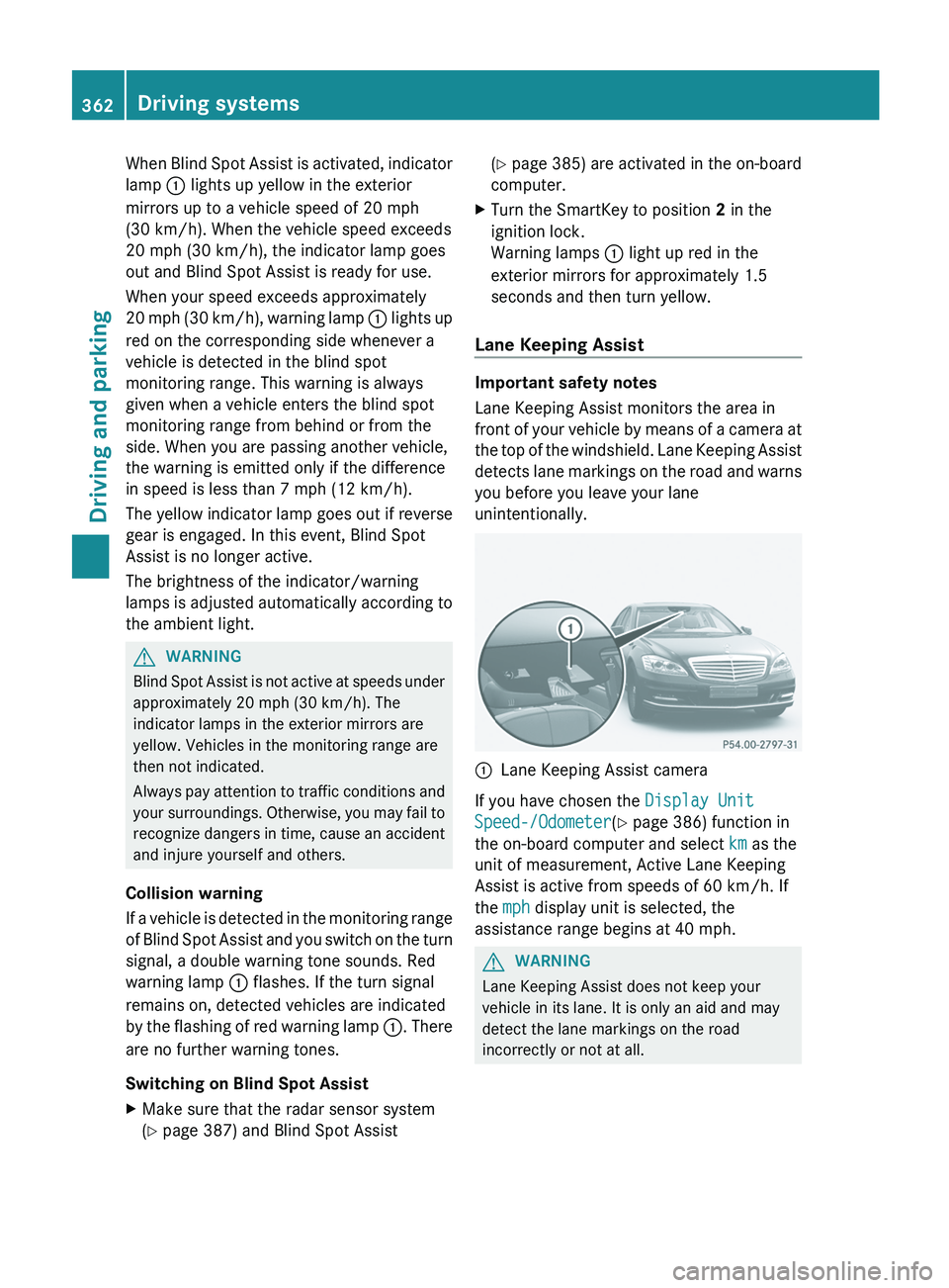 MERCEDES-BENZ S-CLASS SEDAN 2013 Owners Manual When Blind Spot Assist is activated, indicator
lamp
: lights up yellow in the exterior
mirrors up to a vehicle speed of 20 mph
(30 km/h). When the vehicle speed exceeds
20 mph (30 km/h)
, the indicat MERCEDES-BENZ S-CLASS SEDAN 2013 Owners Manual When Blind Spot Assist is activated, indicator
lamp
: lights up yellow in the exterior
mirrors up to a vehicle speed of 20 mph
(30 km/h). When the vehicle speed exceeds
20 mph (30 km/h)
, the indicat