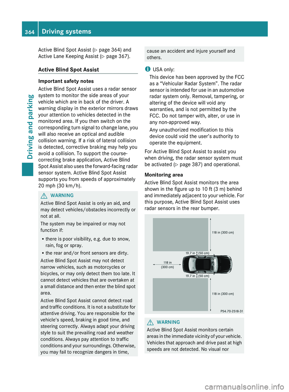MERCEDES-BENZ S-CLASS SEDAN 2013 Owners Manual Active Blind Spot Assist (Y page 364) and
Active Lane Keeping Assist
(Y page 367).
Active Blind Spot Assist Important safety notes
Active Blind Spot Assist uses a radar sensor
system to monitor the s MERCEDES-BENZ S-CLASS SEDAN 2013 Owners Manual Active Blind Spot Assist (Y page 364) and
Active Lane Keeping Assist
(Y page 367).
Active Blind Spot Assist Important safety notes
Active Blind Spot Assist uses a radar sensor
system to monitor the s