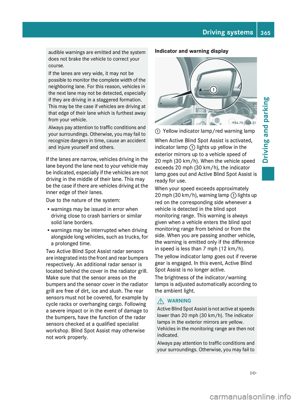 MERCEDES-BENZ S-CLASS SEDAN 2013 Owners Manual audible warnings are emitted and the system
does not brake the vehicle to correct your
course.
If the lanes are very wide, it may not be
possible
to monitor the complete width of the
neighboring lane MERCEDES-BENZ S-CLASS SEDAN 2013 Owners Manual audible warnings are emitted and the system
does not brake the vehicle to correct your
course.
If the lanes are very wide, it may not be
possible
to monitor the complete width of the
neighboring lane