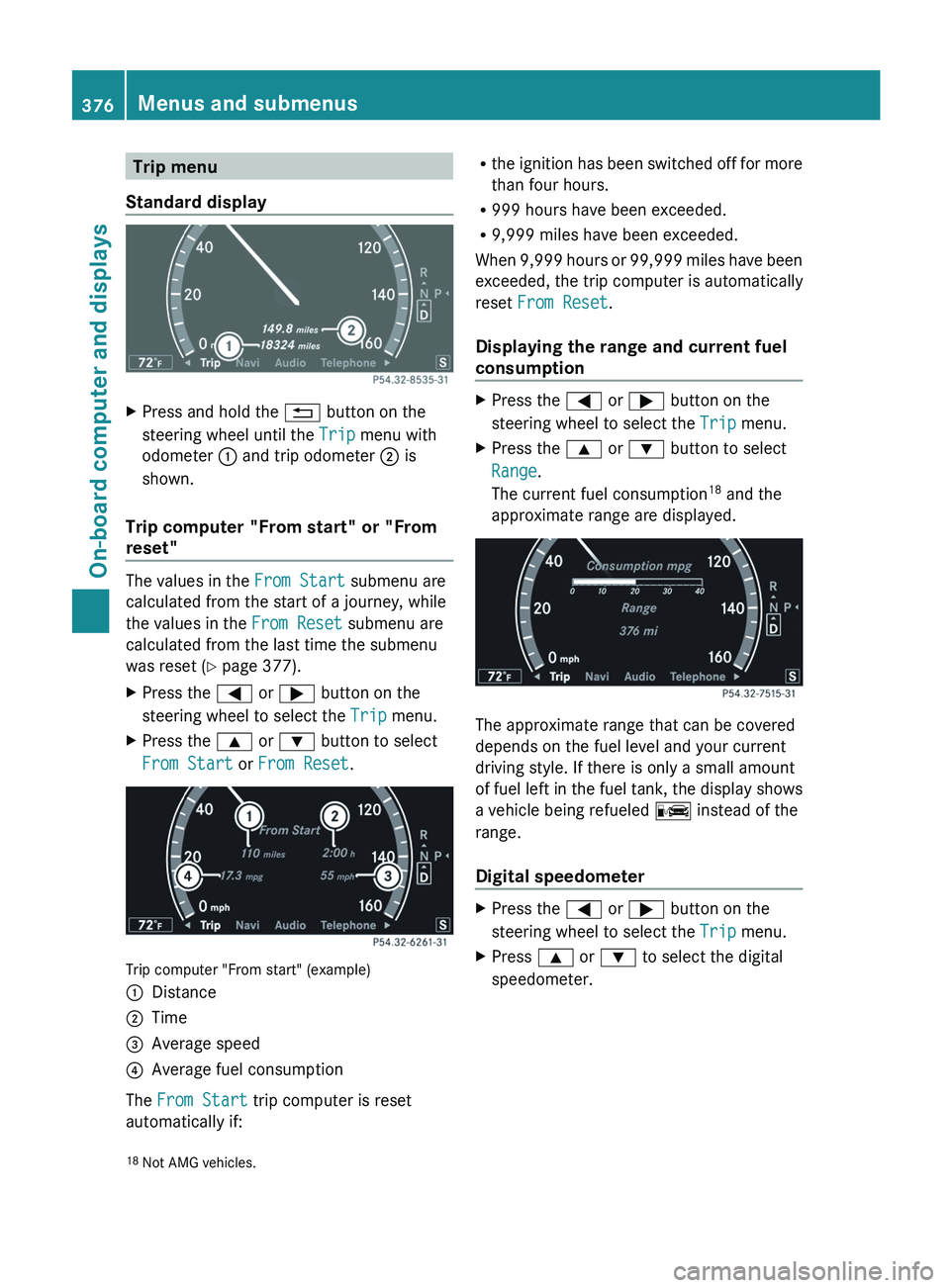 MERCEDES-BENZ S-CLASS SEDAN 2013 Owners Manual Trip menu
Standard display X
Press and hold the % button on the
steering wheel until the Trip menu with
odometer : and trip odometer ; is
shown.
Trip computer "From start" or "From
reset MERCEDES-BENZ S-CLASS SEDAN 2013 Owners Manual Trip menu
Standard display X
Press and hold the % button on the
steering wheel until the Trip menu with
odometer : and trip odometer ; is
shown.
Trip computer "From start" or "From
reset
