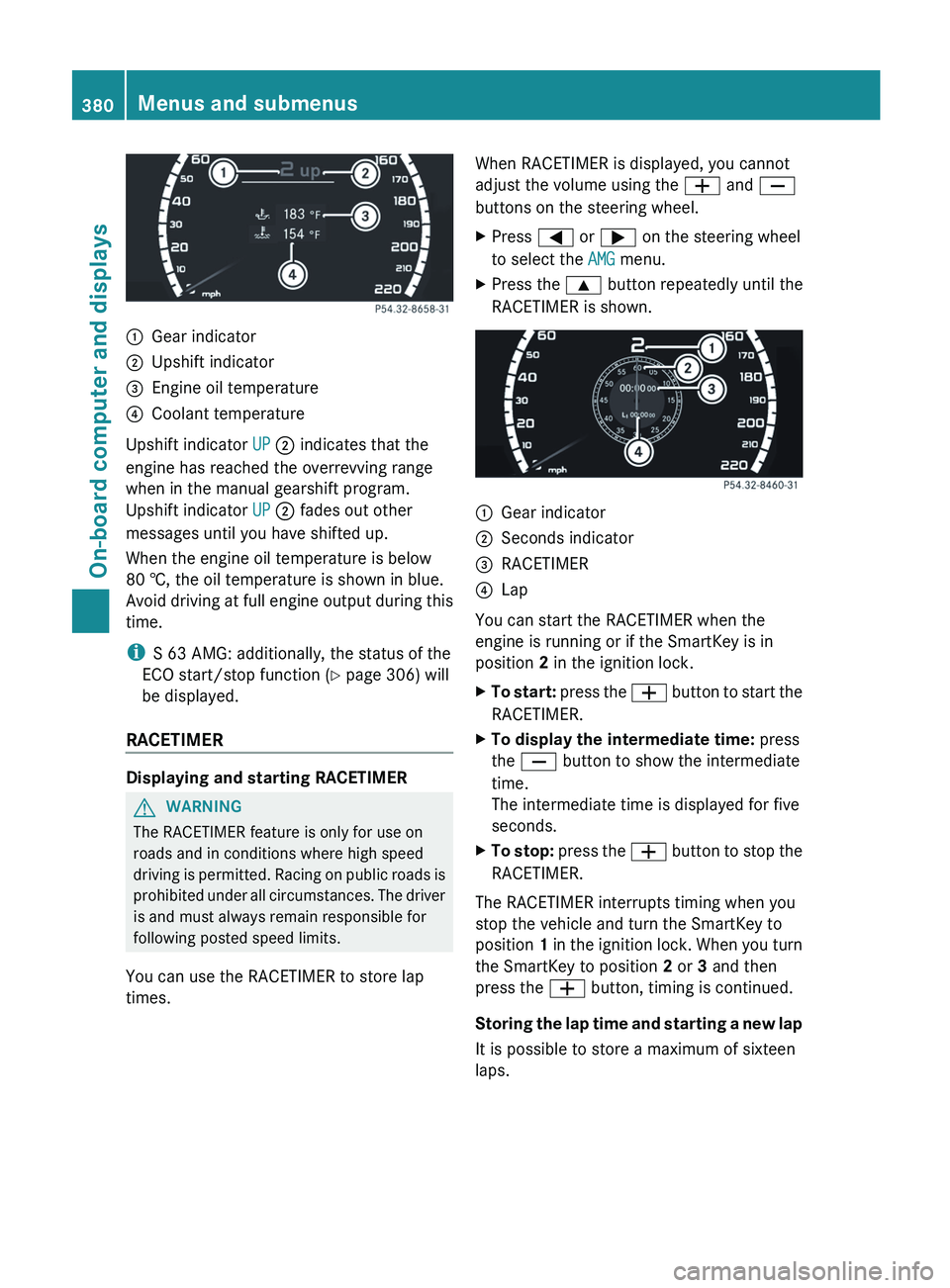 MERCEDES-BENZ S-CLASS SEDAN 2013 Owners Manual :
Gear indicator
; Upshift indicator
= Engine oil temperature
? Coolant temperature
Upshift indicator UP ; indicates that the
engine has reached the overrevving range
when in the manual gearshift prog MERCEDES-BENZ S-CLASS SEDAN 2013 Owners Manual :
Gear indicator
; Upshift indicator
= Engine oil temperature
? Coolant temperature
Upshift indicator UP ; indicates that the
engine has reached the overrevving range
when in the manual gearshift prog