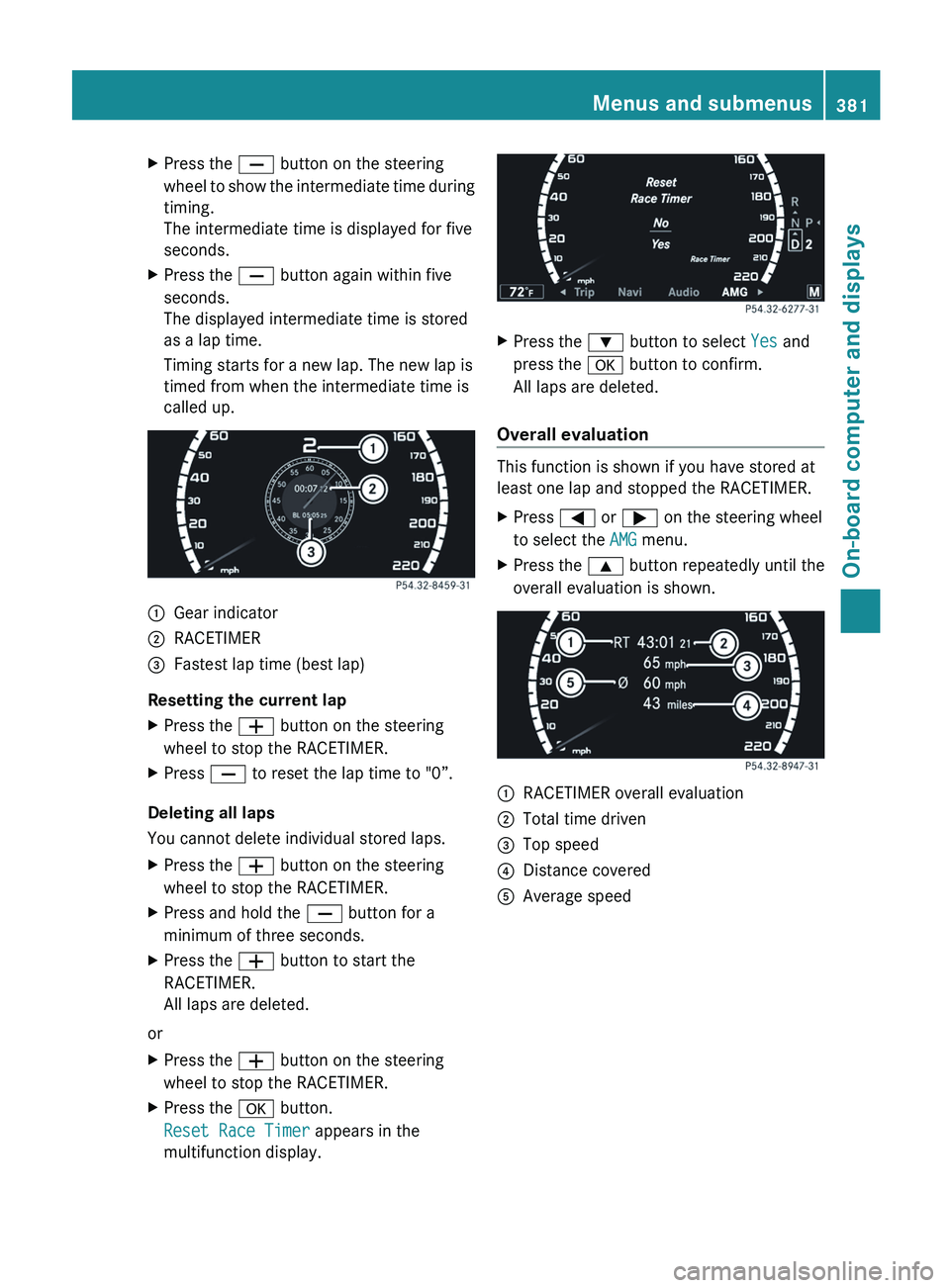 MERCEDES-BENZ S-CLASS SEDAN 2013 Owners Manual X
Press the X button on the steering
wheel
to show the intermediate time during
timing.
The intermediate time is displayed for five
seconds.
X Press the X button again within five
seconds.
The displa MERCEDES-BENZ S-CLASS SEDAN 2013 Owners Manual X
Press the X button on the steering
wheel
to show the intermediate time during
timing.
The intermediate time is displayed for five
seconds.
X Press the X button again within five
seconds.
The displa